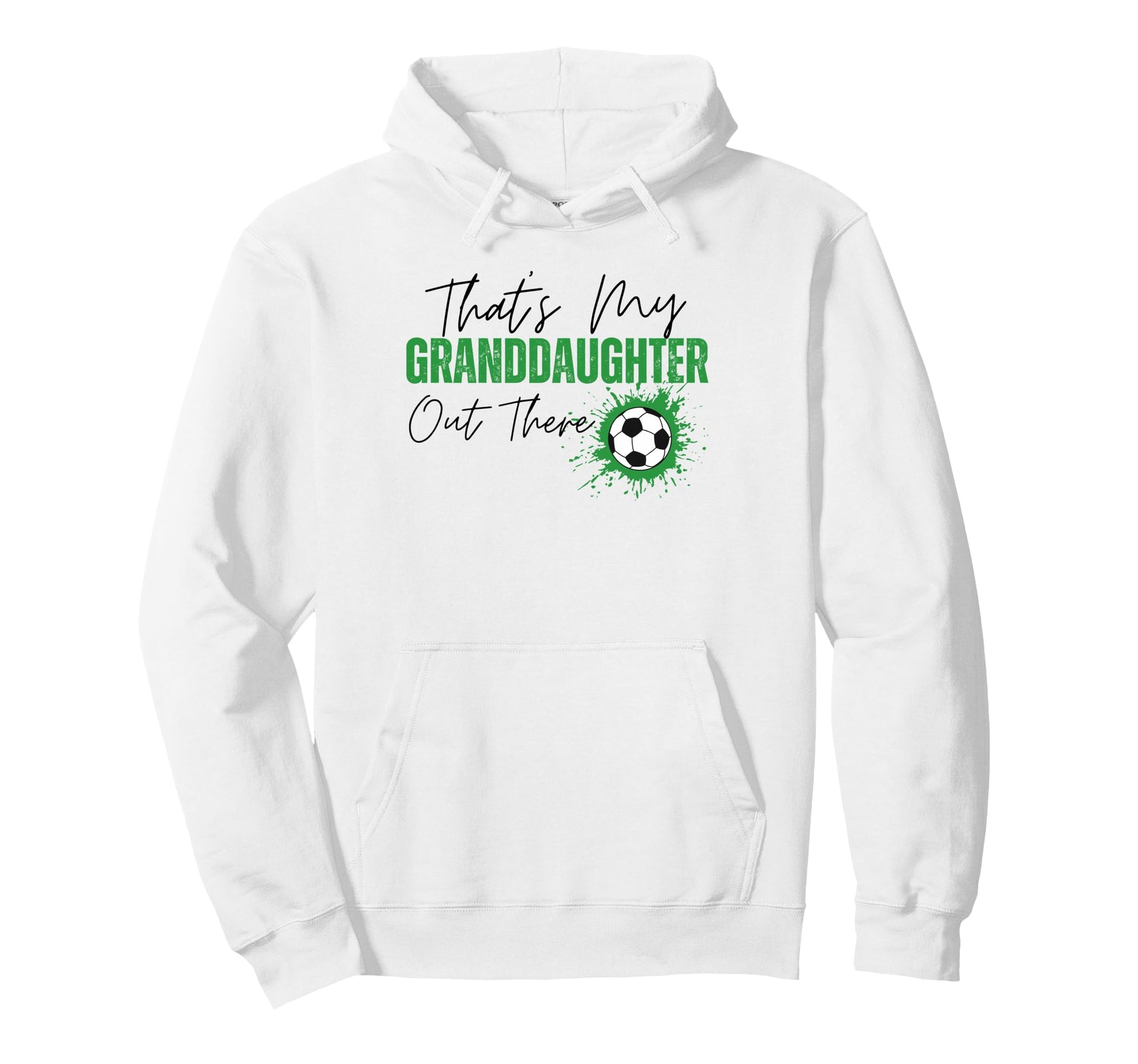 Thats My Granddaughter Out There Soccer Hoodie - Novelty Apparel Unisex - T-Shirt, Sweatshirt, Hoodie