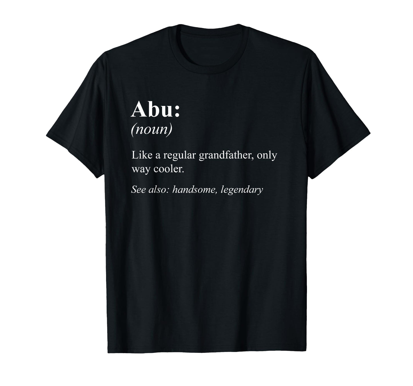 Funny Grandpa Definition Designs Abu T-Shirt - Unique Graphic for Adults - T-Shirt, Sweatshirt, Hoodie