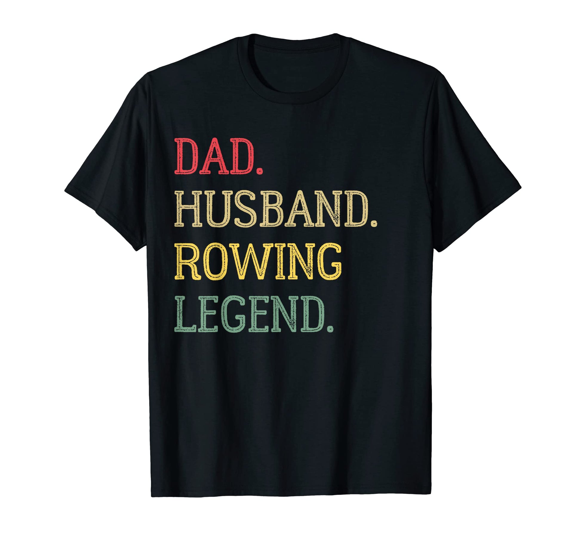 Dad Husband Rowing Legend Rowing Dad T-Shirt - Fun Novelty Design Men Women - T-Shirt, Sweatshirt, Hoodie