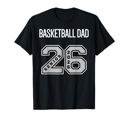 Basketball Dad 2026 Senior Basketball T-Shirt - Trendy Graphic for Adults - T-Shirt, Sweatshirt, Hoodie