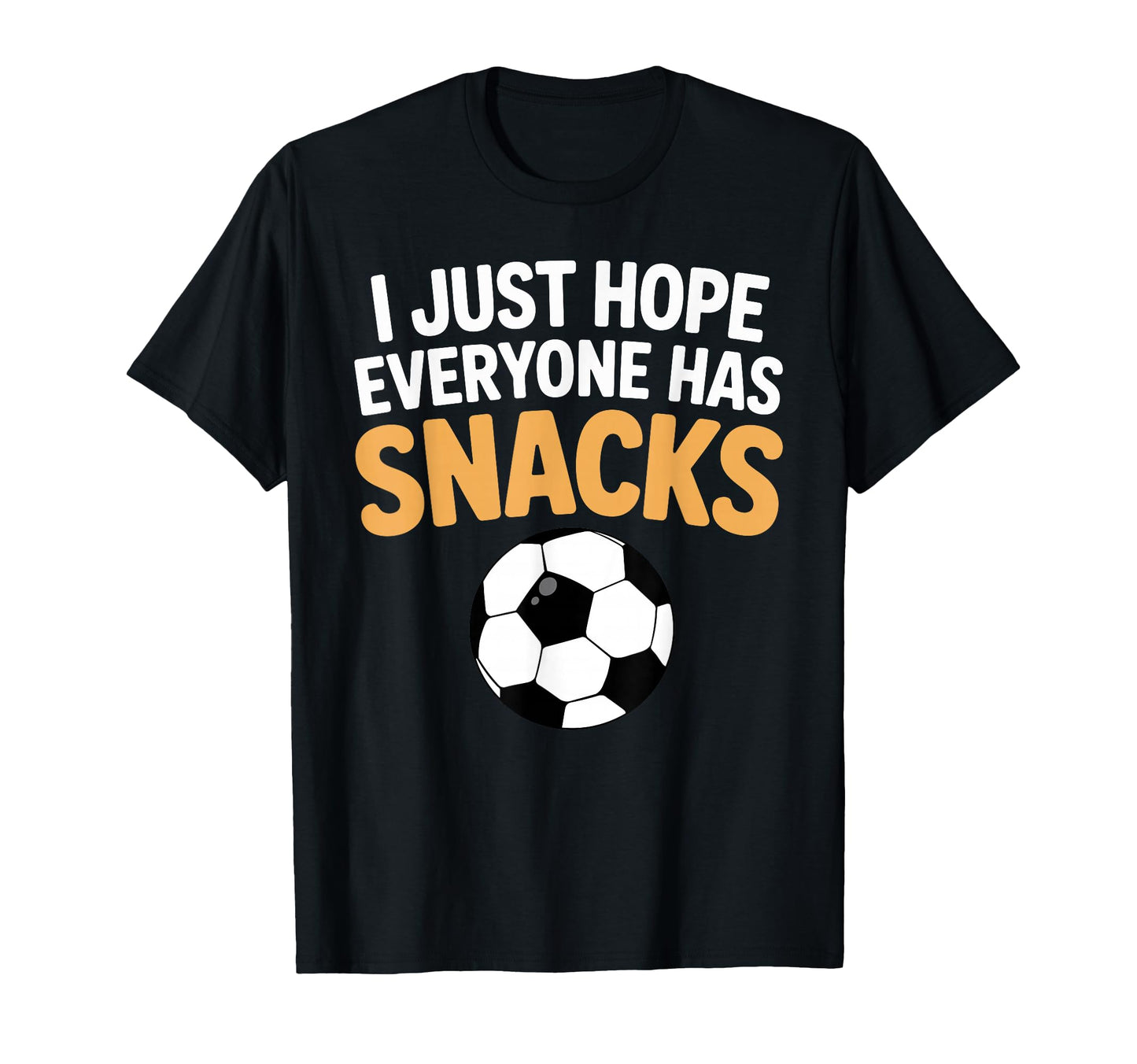 I Just Hope Everyone Has Snacks Funny T-Shirt - Trendy Graphic Unisex - T-Shirt, Sweatshirt, Hoodie