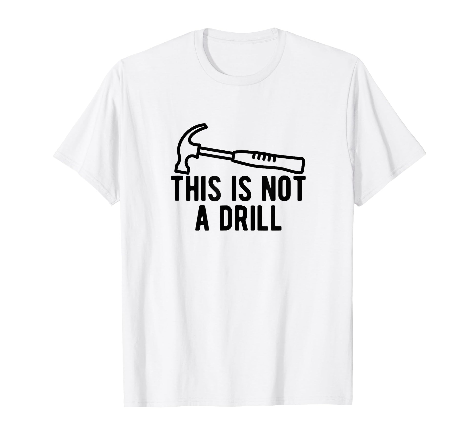 This Is Not Drill Funny Dad Joke Working T-Shirt - Custom Art Print Unisex - T-Shirt, Sweatshirt, Hoodie