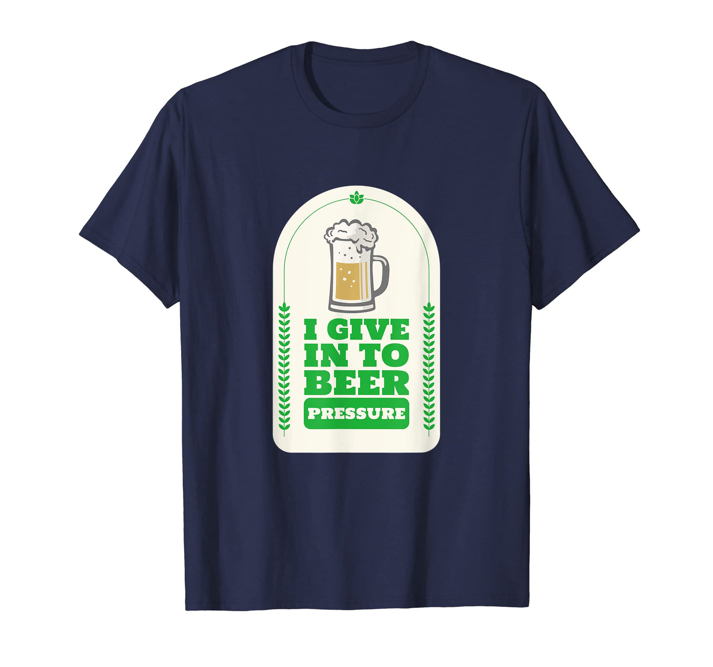 I Give To Beer Pressure Funny Dad Joke T-Shirt - Graphic Print for Adults - T-Shirt, Sweatshirt, Hoodie