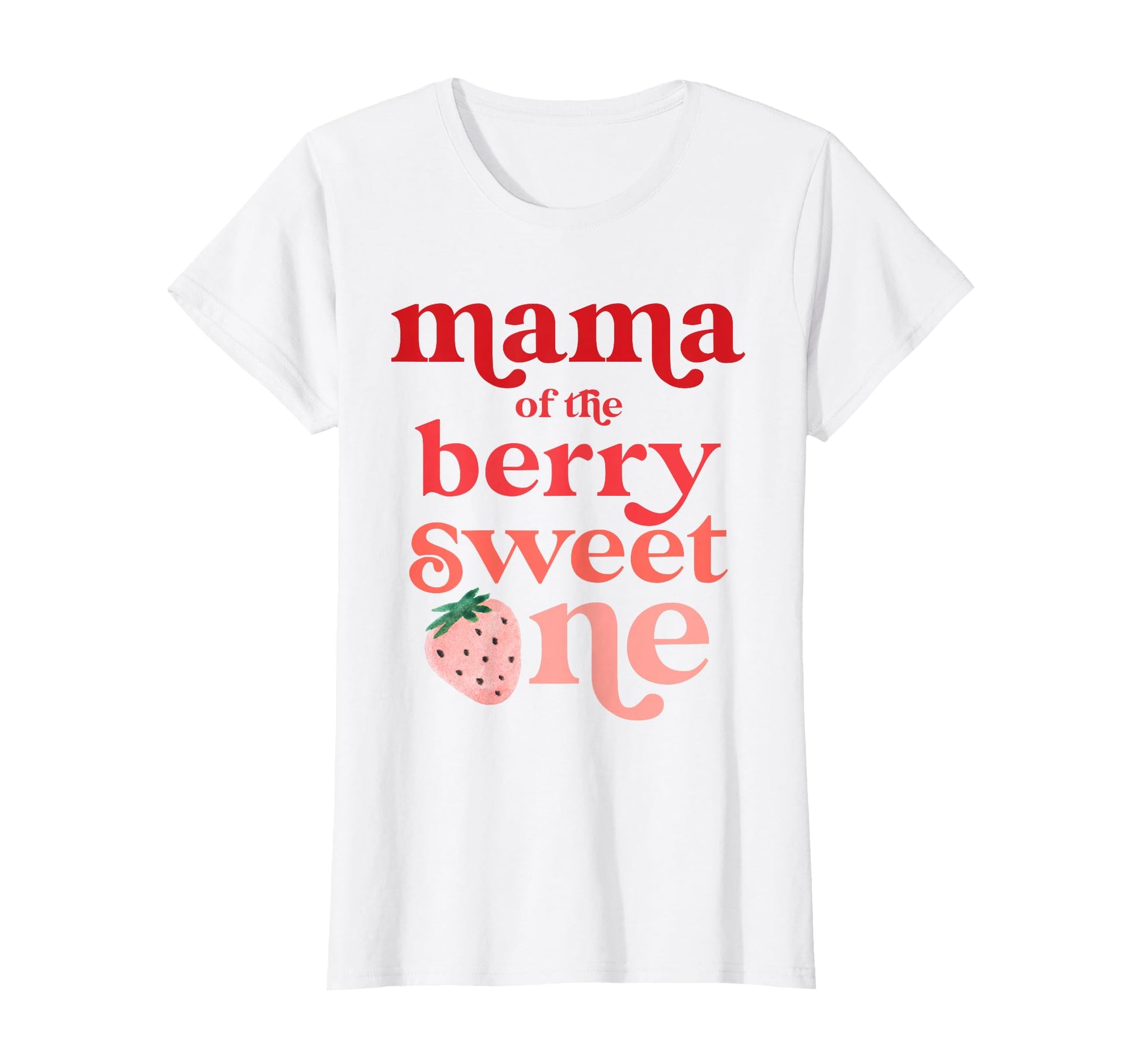 Mama Berry Sweet One Strawberry T-Shirt - Fun Novelty Design Men Women - T-Shirt, Sweatshirt, Hoodie