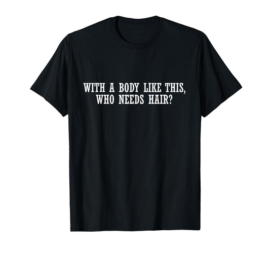 Bald Confidence Who Needs Hair Gym Dad T-Shirt - Unique Graphic Unisex - T-Shirt, Sweatshirt, Hoodie