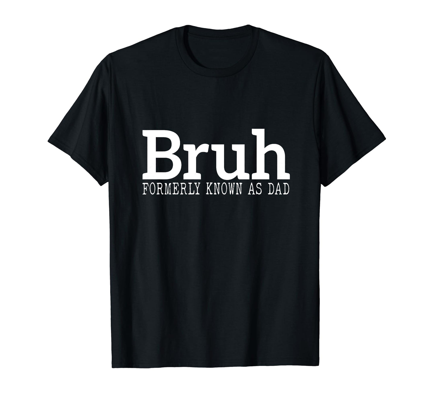 Bruh Formerly Known As Dad Funny T-Shirt - Minimalist Print for Adults - T-Shirt, Sweatshirt, Hoodie