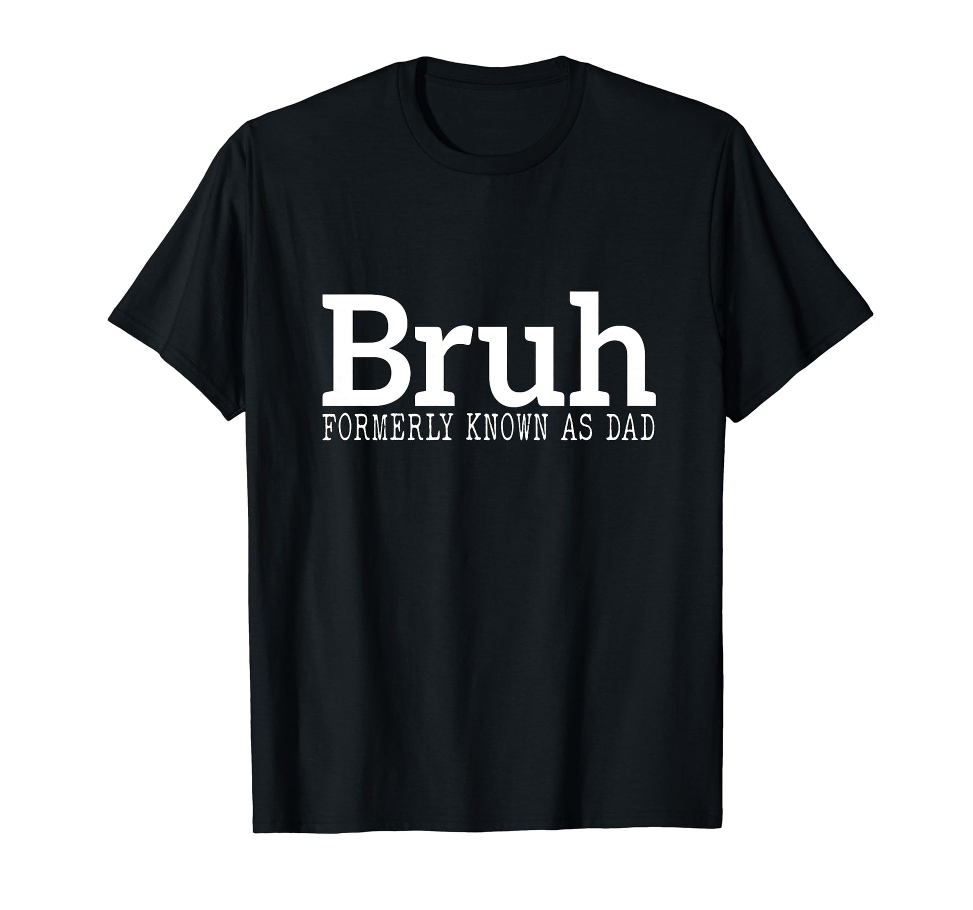 Bruh Formerly Known As Dad Funny T-Shirt - Minimalist Print for Adults - T-Shirt, Sweatshirt, Hoodie
