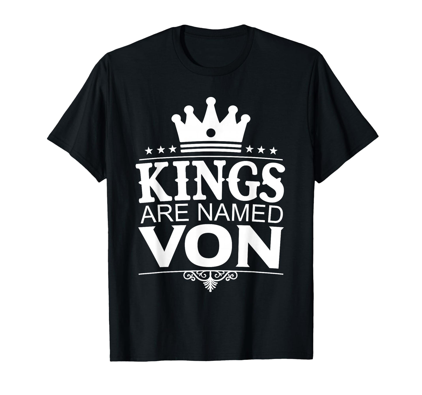 Kings Are Named Von Funny T-Shirt - Streetwear Style Men Women - T-Shirt, Sweatshirt, Hoodie