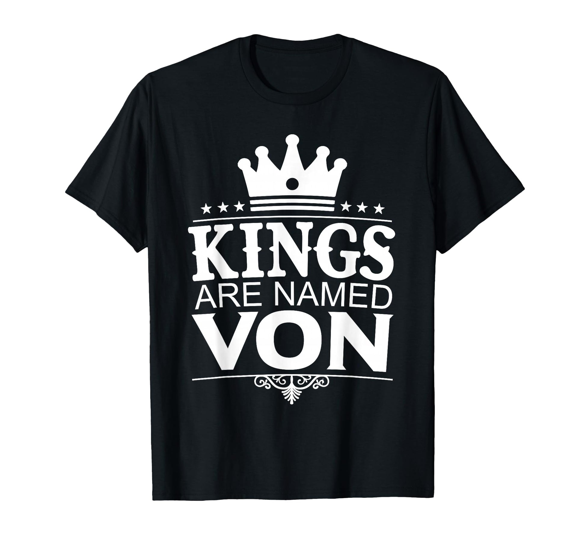 Kings Are Named Von Funny T-Shirt - Streetwear Style Men Women - T-Shirt, Sweatshirt, Hoodie