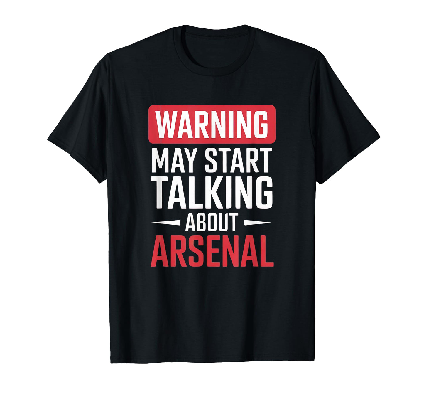 Funny Arsenal Warning May Start T-Shirt - Casual Everyday Wear Unisex - T-Shirt, Sweatshirt, Hoodie