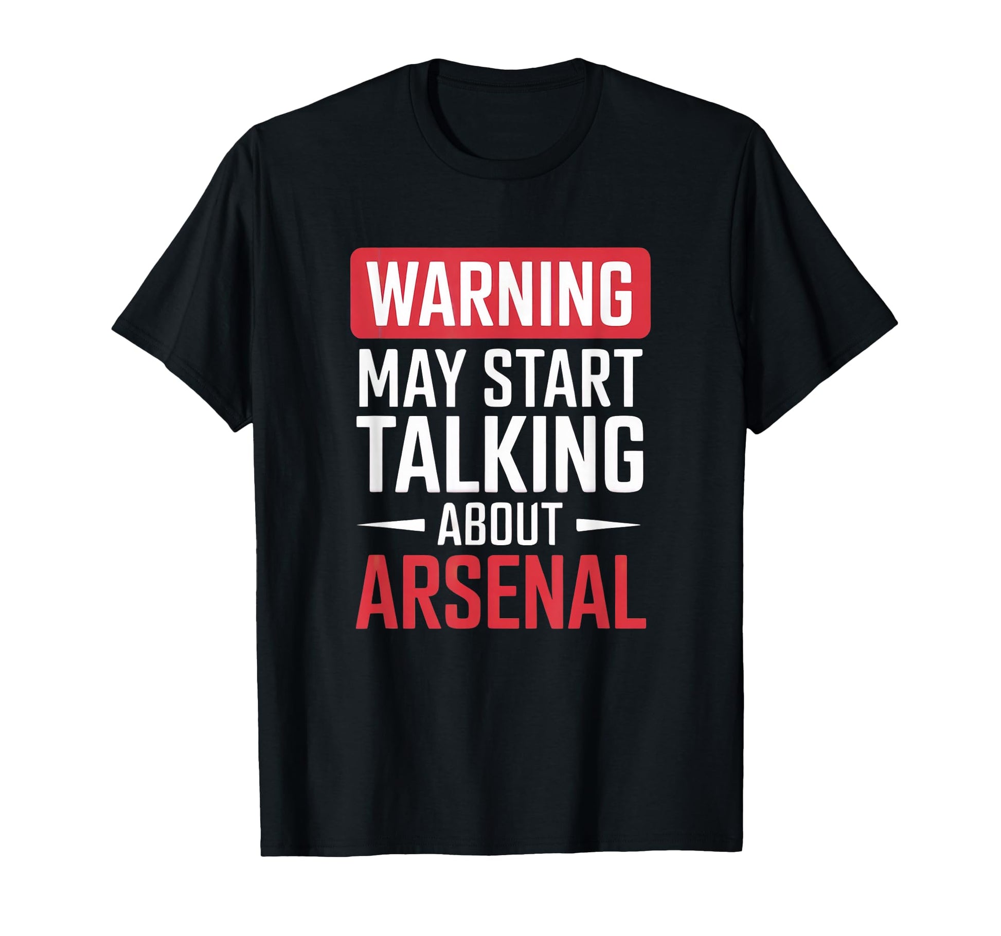 Funny Arsenal Warning May Start T-Shirt - Casual Everyday Wear Unisex - T-Shirt, Sweatshirt, Hoodie