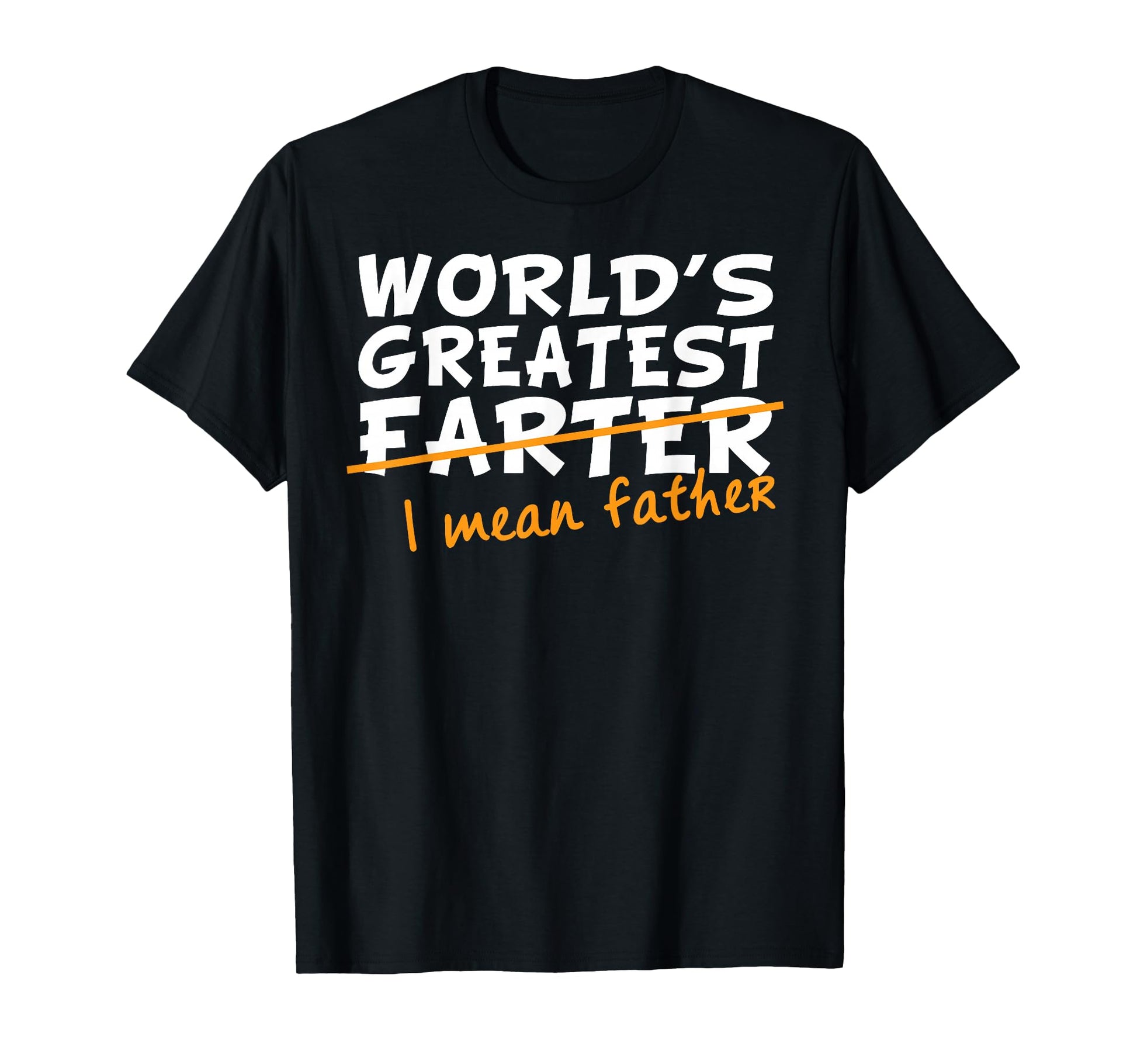 Worlds Greatest Farter I Mean Father T-Shirt - Streetwear Style for Adults - T-Shirt, Sweatshirt, Hoodie