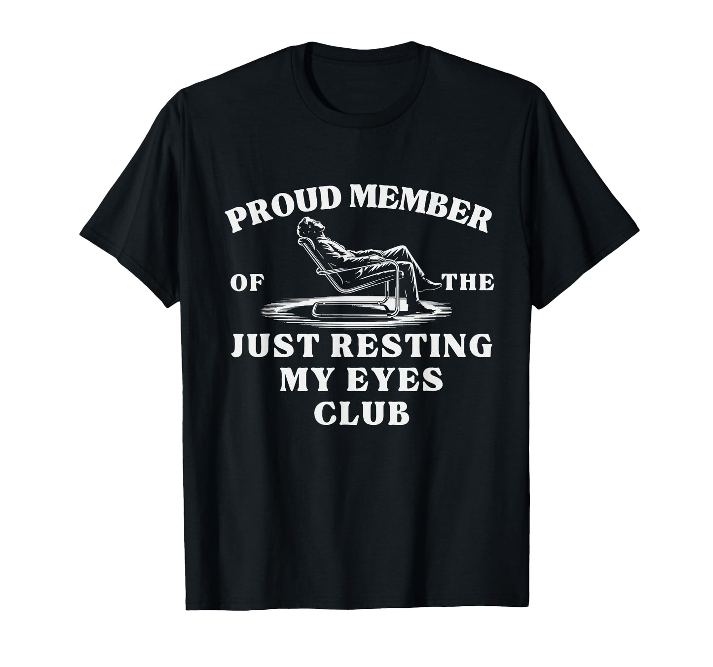 Proud Member Just Resting My Eyes Club T-Shirt - Graphic Print Unisex - T-Shirt, Sweatshirt, Hoodie