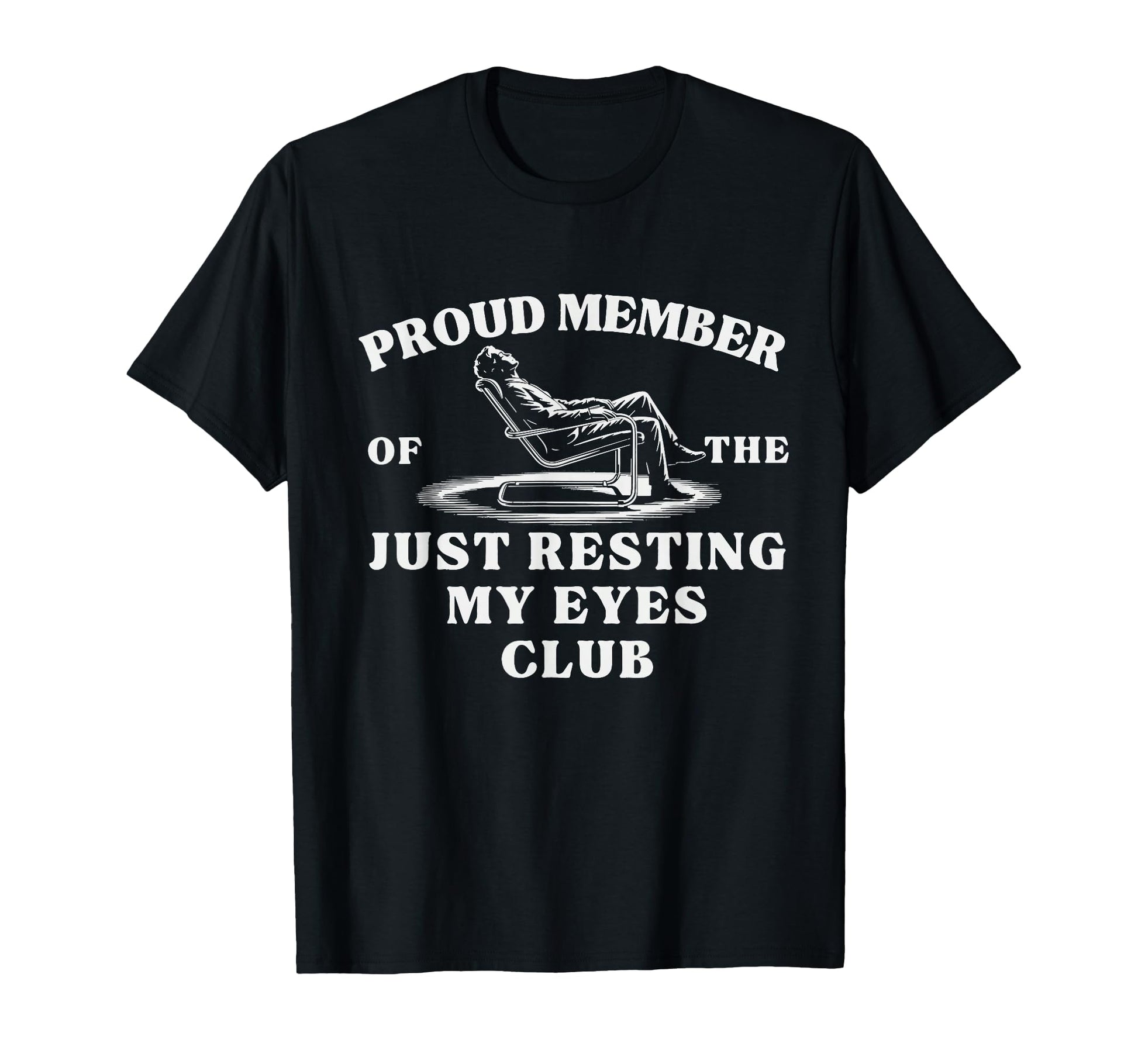 Proud Member Just Resting My Eyes Club T-Shirt - Graphic Print Unisex - T-Shirt, Sweatshirt, Hoodie
