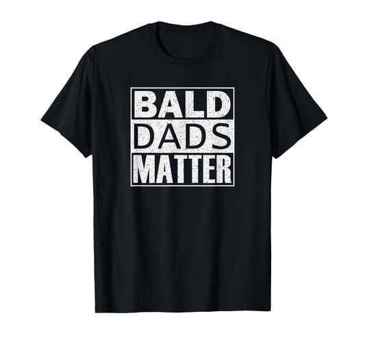 Bald Dads Matter Celebrating Fathers No T-Shirt - Trendy Graphic Unisex - T-Shirt, Sweatshirt, Hoodie