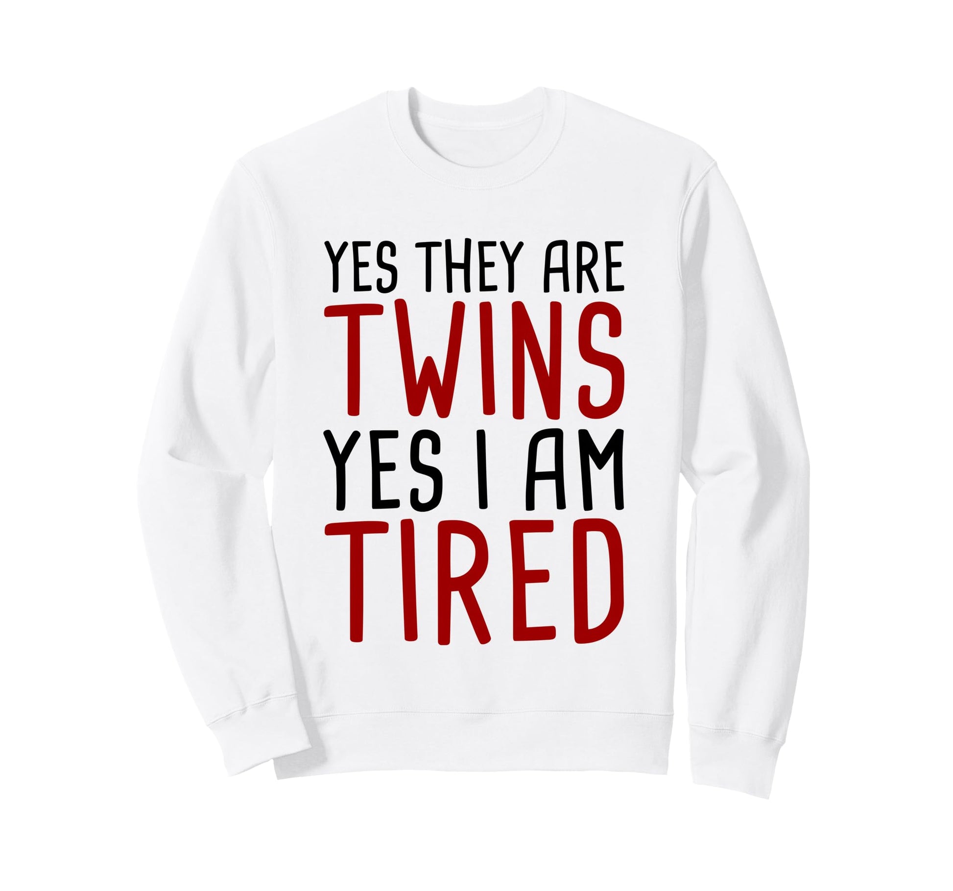 Yes They Are Twins Yes Im Tired Sweatshirt - Graphic Print Unisex - T-Shirt, Sweatshirt, Hoodie