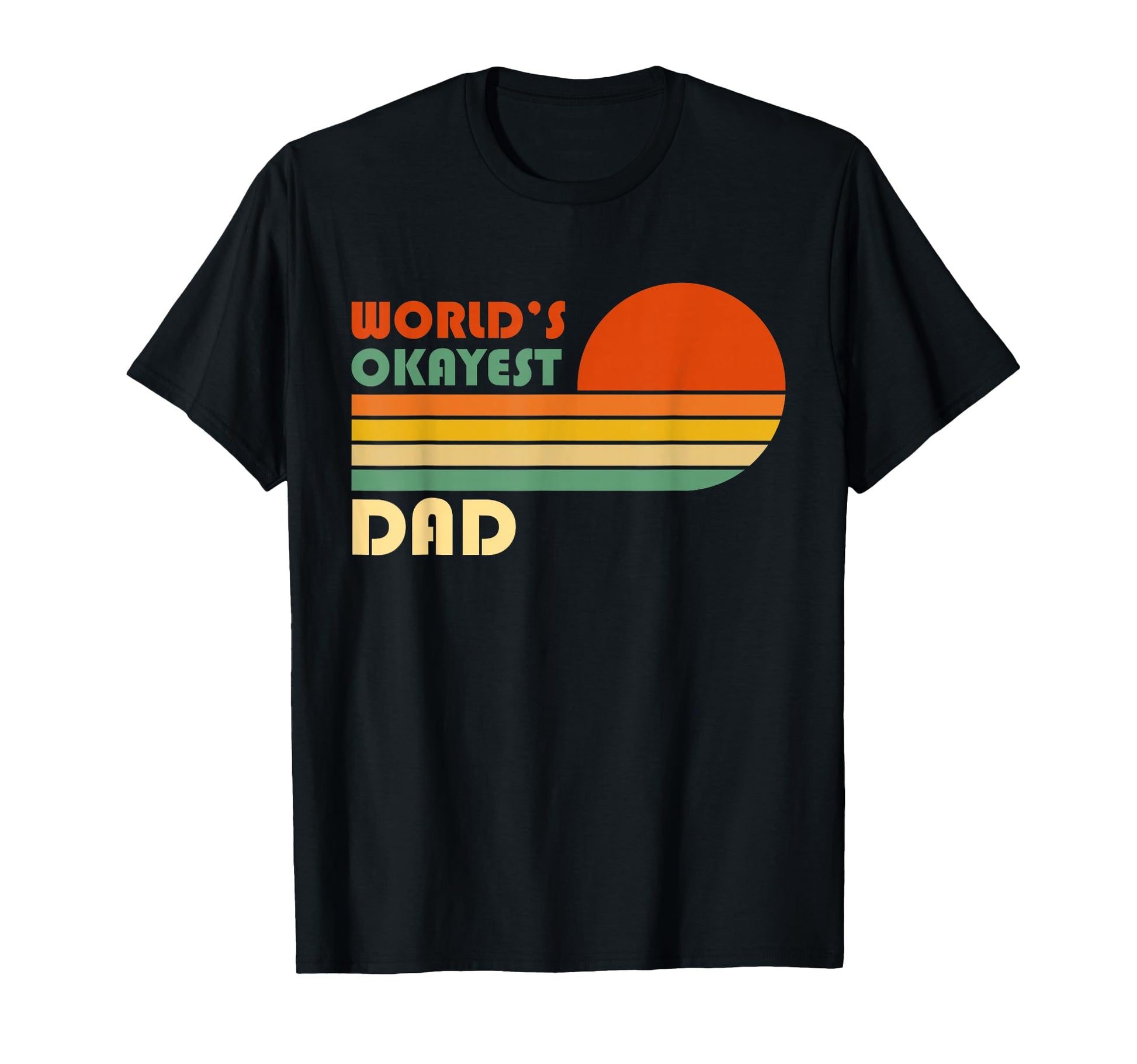 Worlds Okayest Dad Funny Father Gift T-Shirt - Casual Everyday Wear Unisex - T-Shirt, Sweatshirt, Hoodie