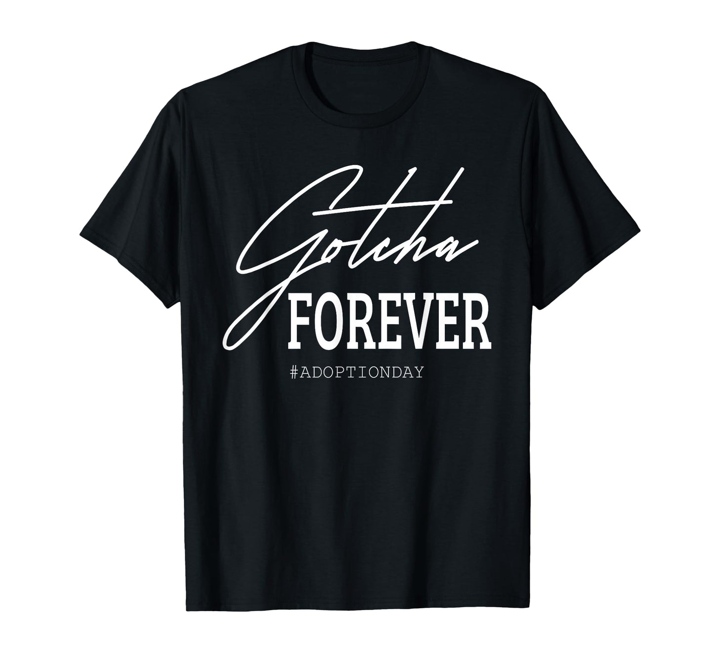 Gotcha Forever Adoption Day Small T-Shirt - Minimalist Print for Adults - T-Shirt, Sweatshirt, Hoodie