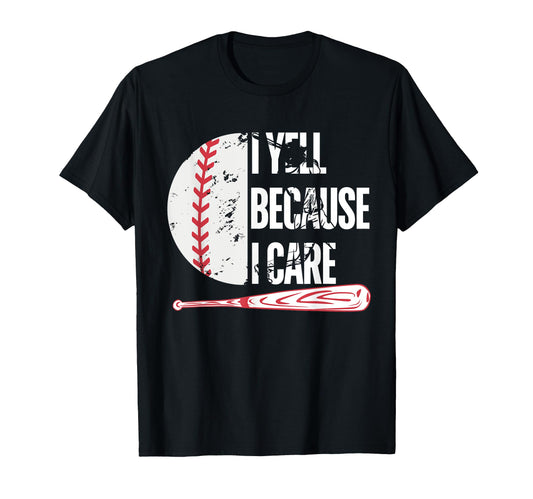 Baseball Fan Funny I Yell Because I T-Shirt - Casual Everyday Wear Unisex - T-Shirt, Sweatshirt, Hoodie