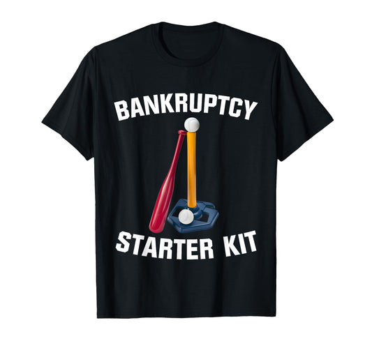 Bankruptcy Starter Kit Softball T-Shirt - Casual Everyday Wear Unisex - T-Shirt, Sweatshirt, Hoodie
