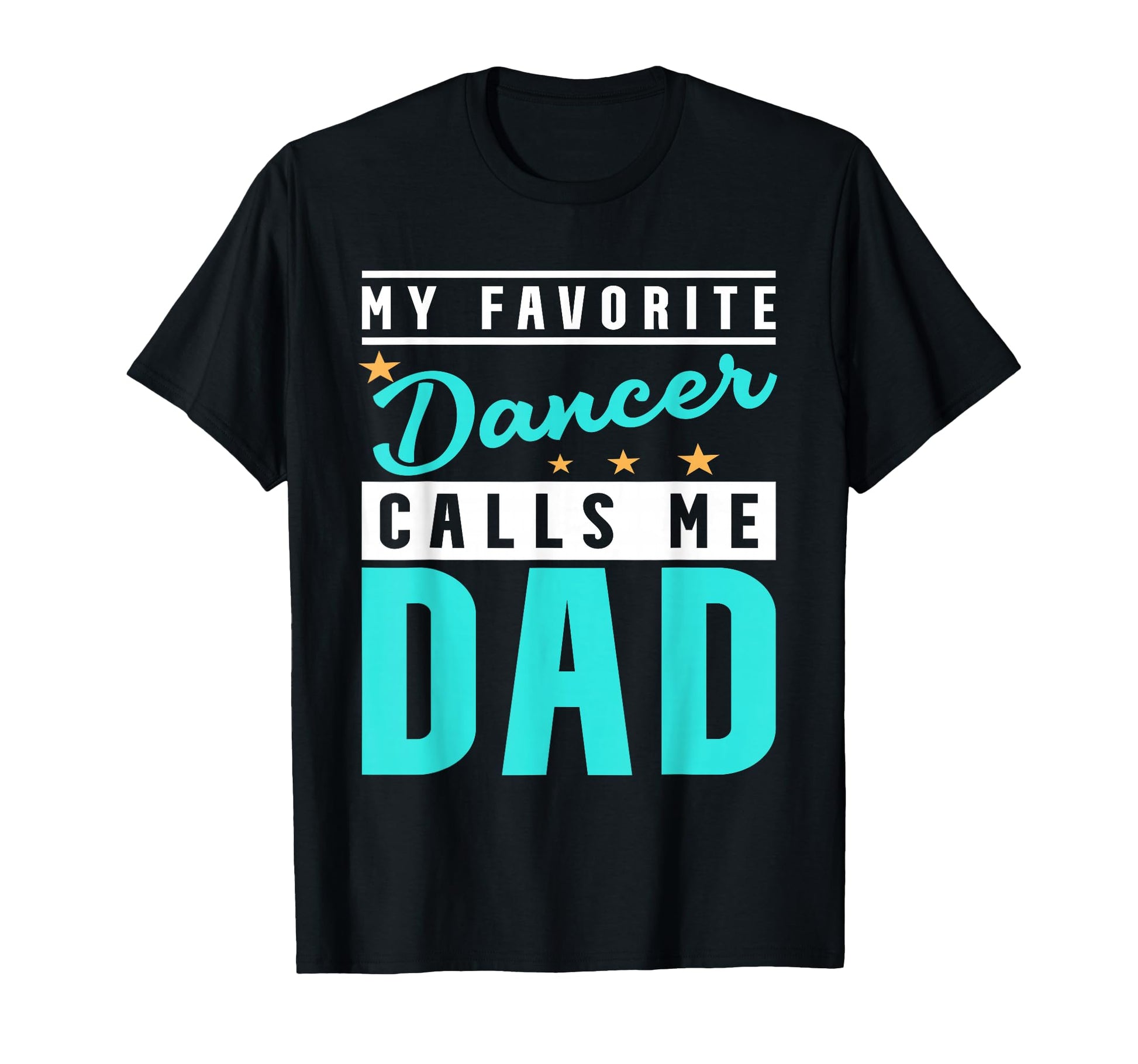 My Favorite Dancer Calls Me Dad T-Shirt - Casual Everyday Wear Men Women - T-Shirt, Sweatshirt, Hoodie