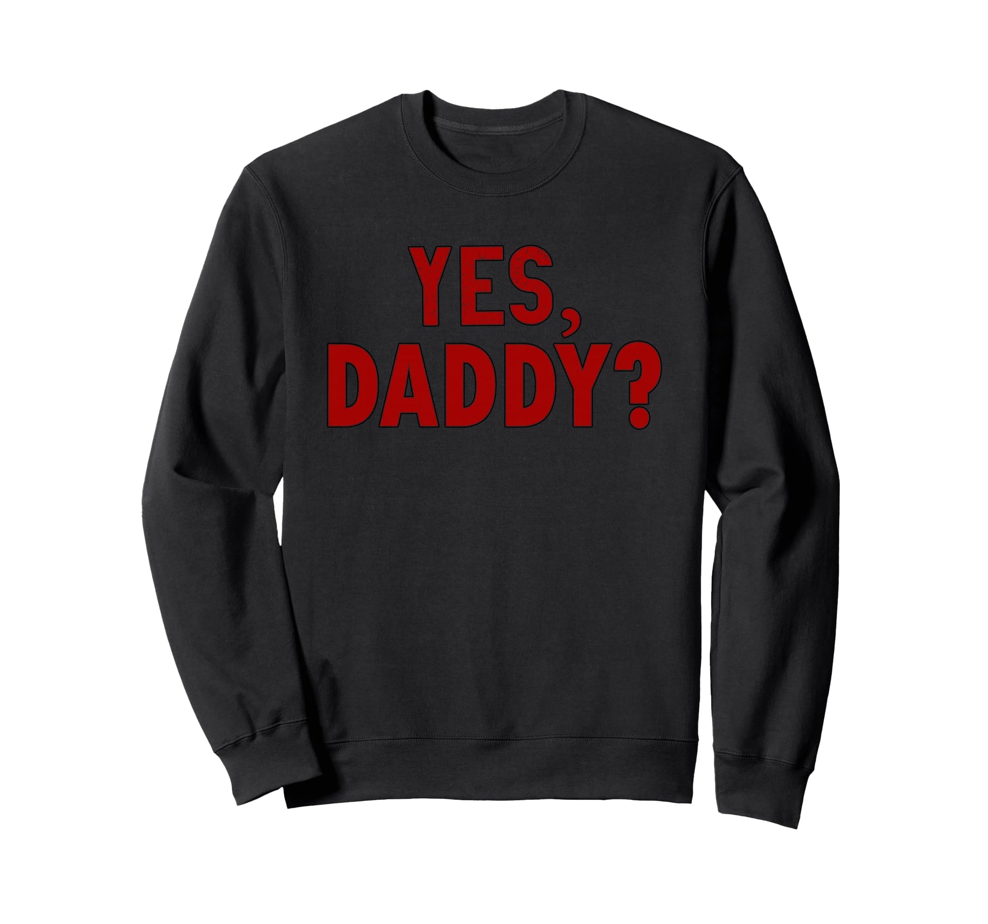 Yes Daddy Babygirl Dads Little Sweatshirt - Streetwear Style Unisex - T-Shirt, Sweatshirt, Hoodie