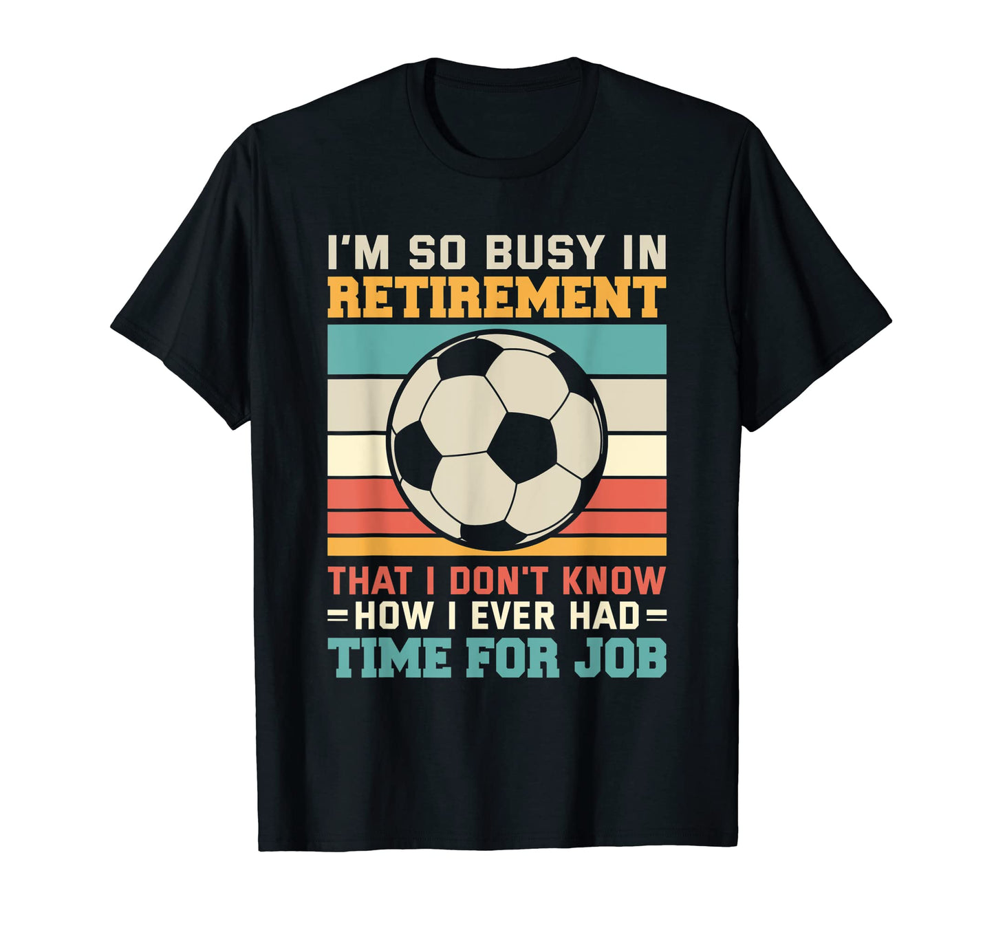 Busy Retirement Retired Footballer T-Shirt - Streetwear Style Men Women - T-Shirt, Sweatshirt, Hoodie