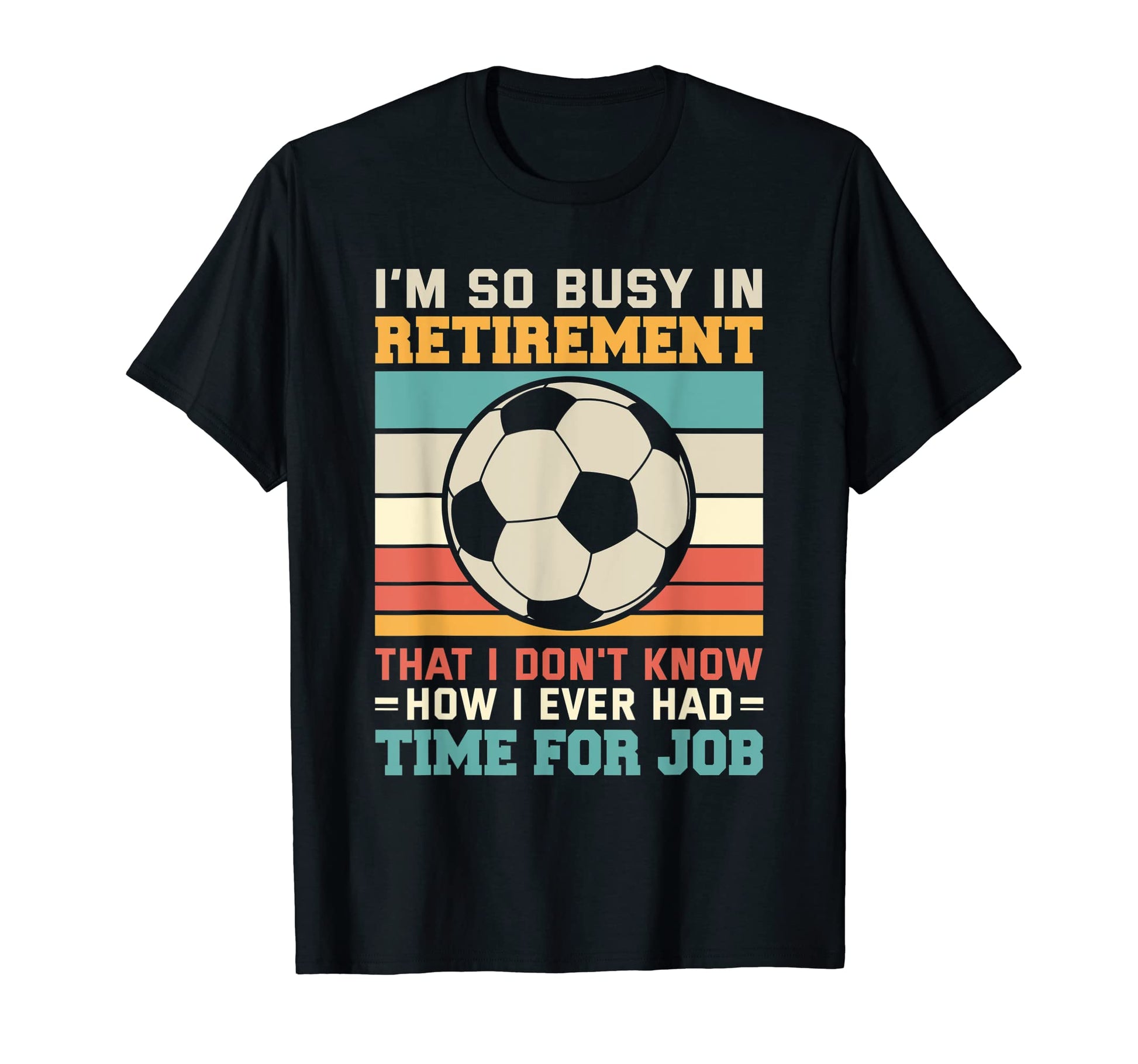 Busy Retirement Retired Footballer T-Shirt - Streetwear Style Men Women - T-Shirt, Sweatshirt, Hoodie