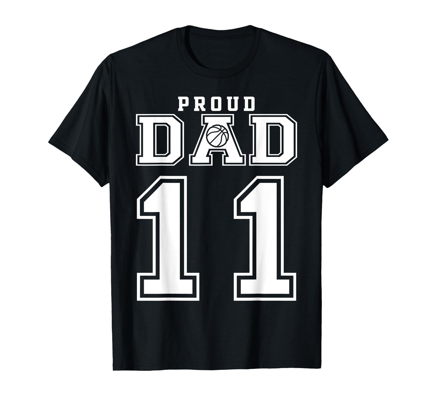 Number 11 Custom Proud Basketball Dad T-Shirt - Novelty Apparel Men Women - T-Shirt, Sweatshirt, Hoodie