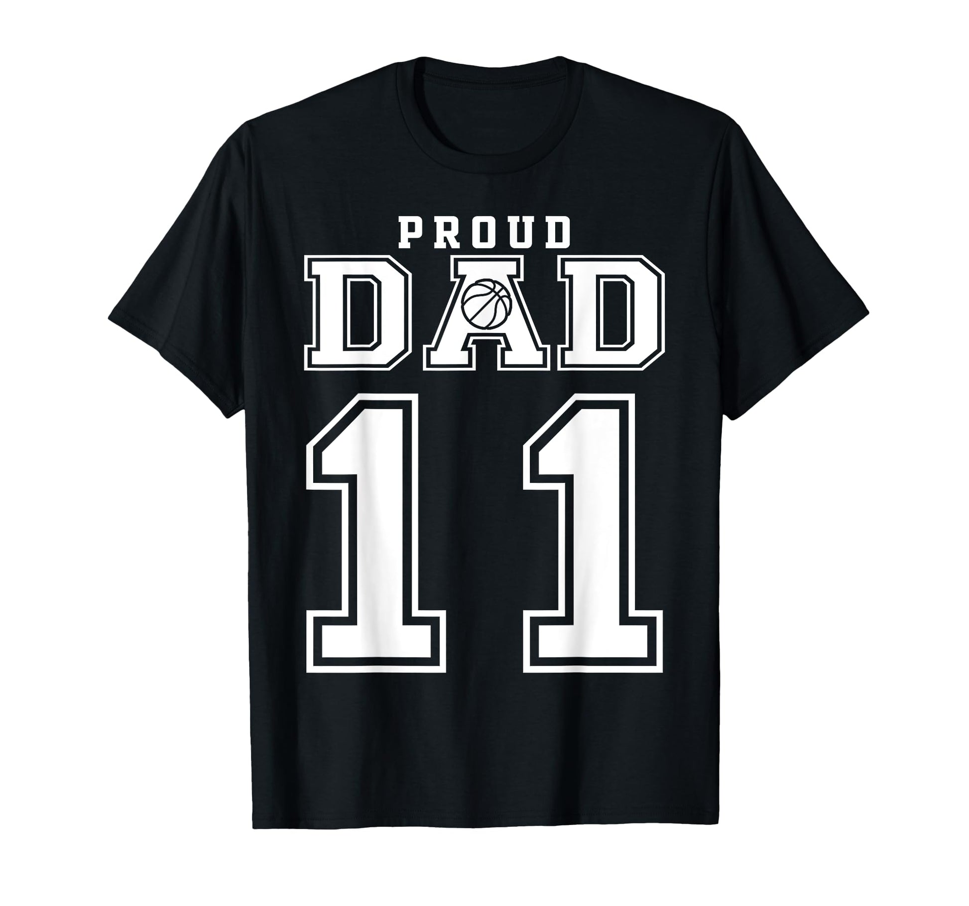 Number 11 Custom Proud Basketball Dad T-Shirt - Novelty Apparel Men Women - T-Shirt, Sweatshirt, Hoodie