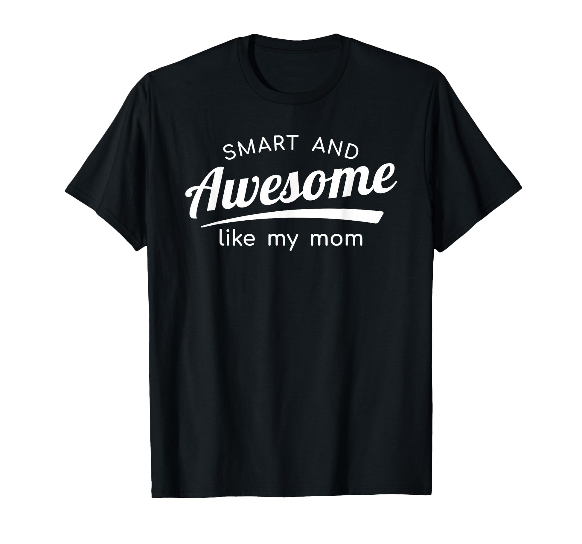 Smart And Awesome Like My Mom T-Shirt - Streetwear Style for Adults - T-Shirt, Sweatshirt, Hoodie