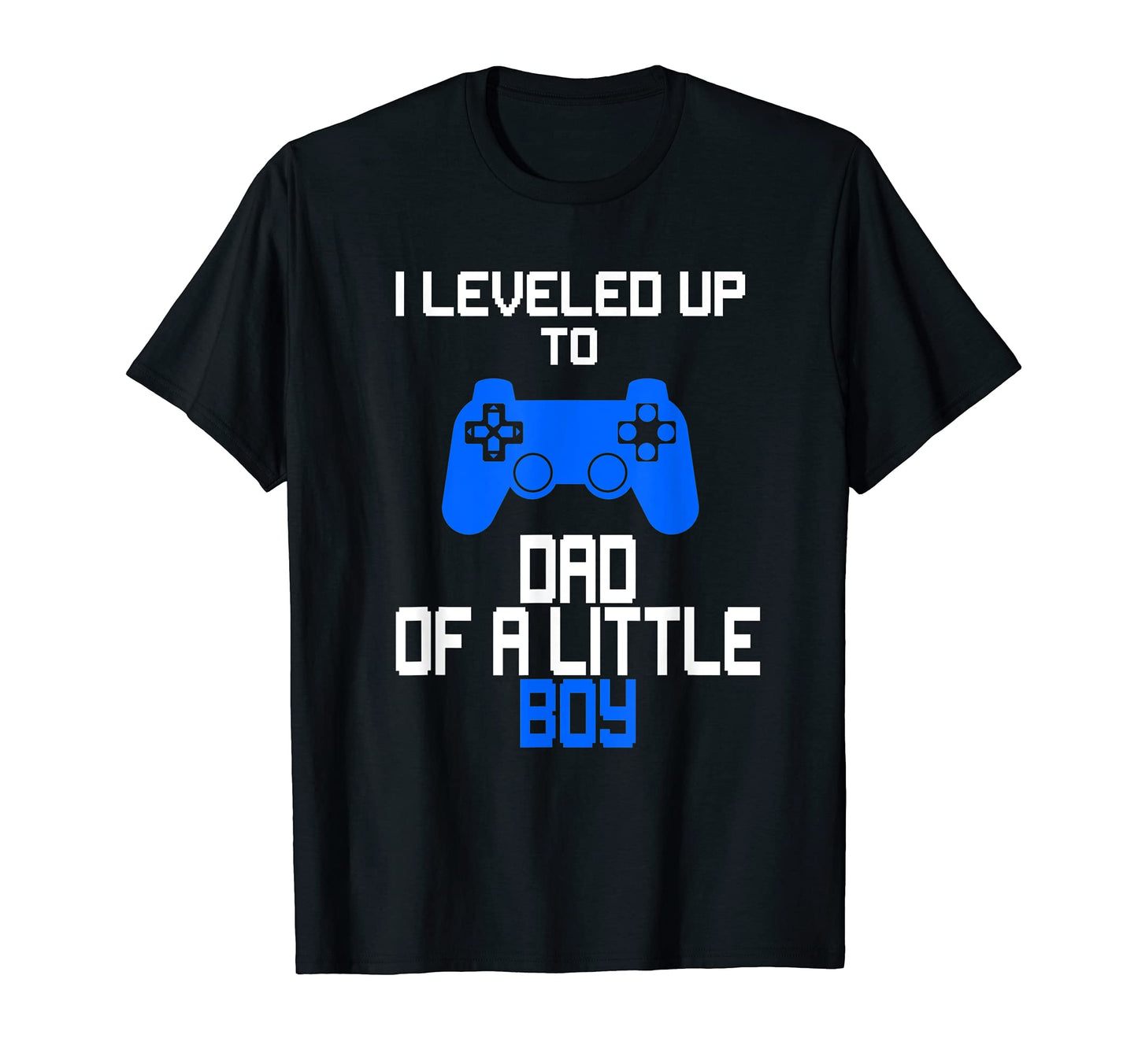 I Leveled Up To Dad Little Gaming Gamer T-Shirt - Streetwear Style Unisex - T-Shirt, Sweatshirt, Hoodie
