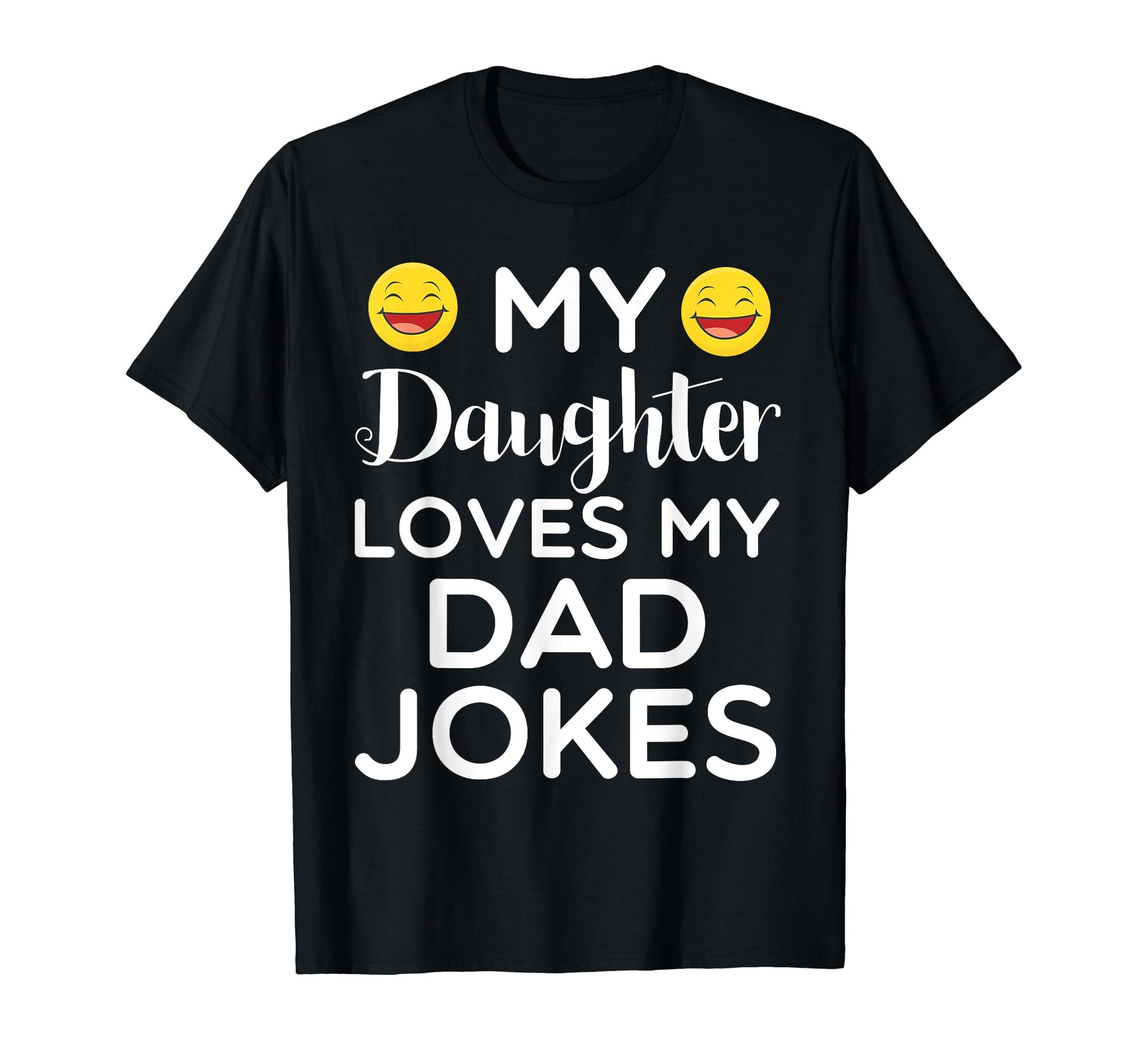 My Daughter Loves My Dad Jokes T-Shirt - Fun Novelty Design Unisex - T-Shirt, Sweatshirt, Hoodie