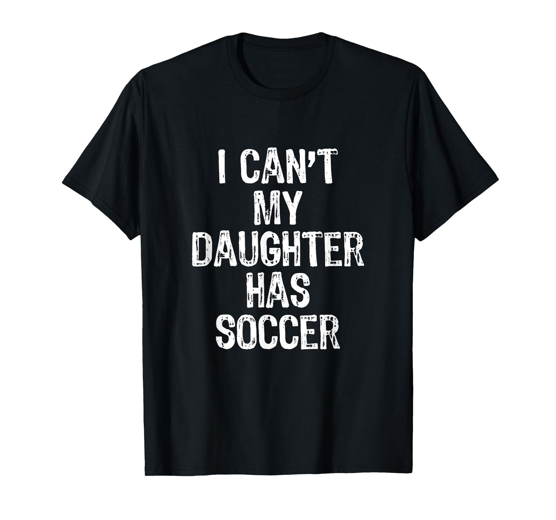 I Cant My Daughter Has Soccer Mom Dad T-Shirt - Minimalist Print Unisex - T-Shirt, Sweatshirt, Hoodie