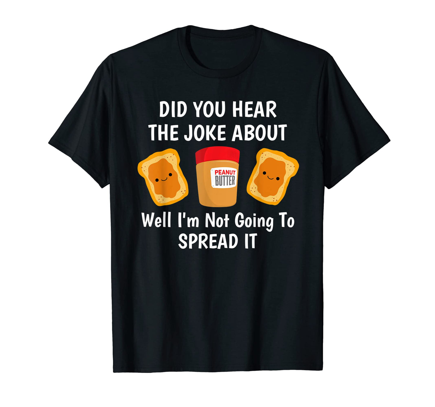 Did You Hear Joke About Peanut Butter T-Shirt - Graphic Print for Adults - T-Shirt, Sweatshirt, Hoodie