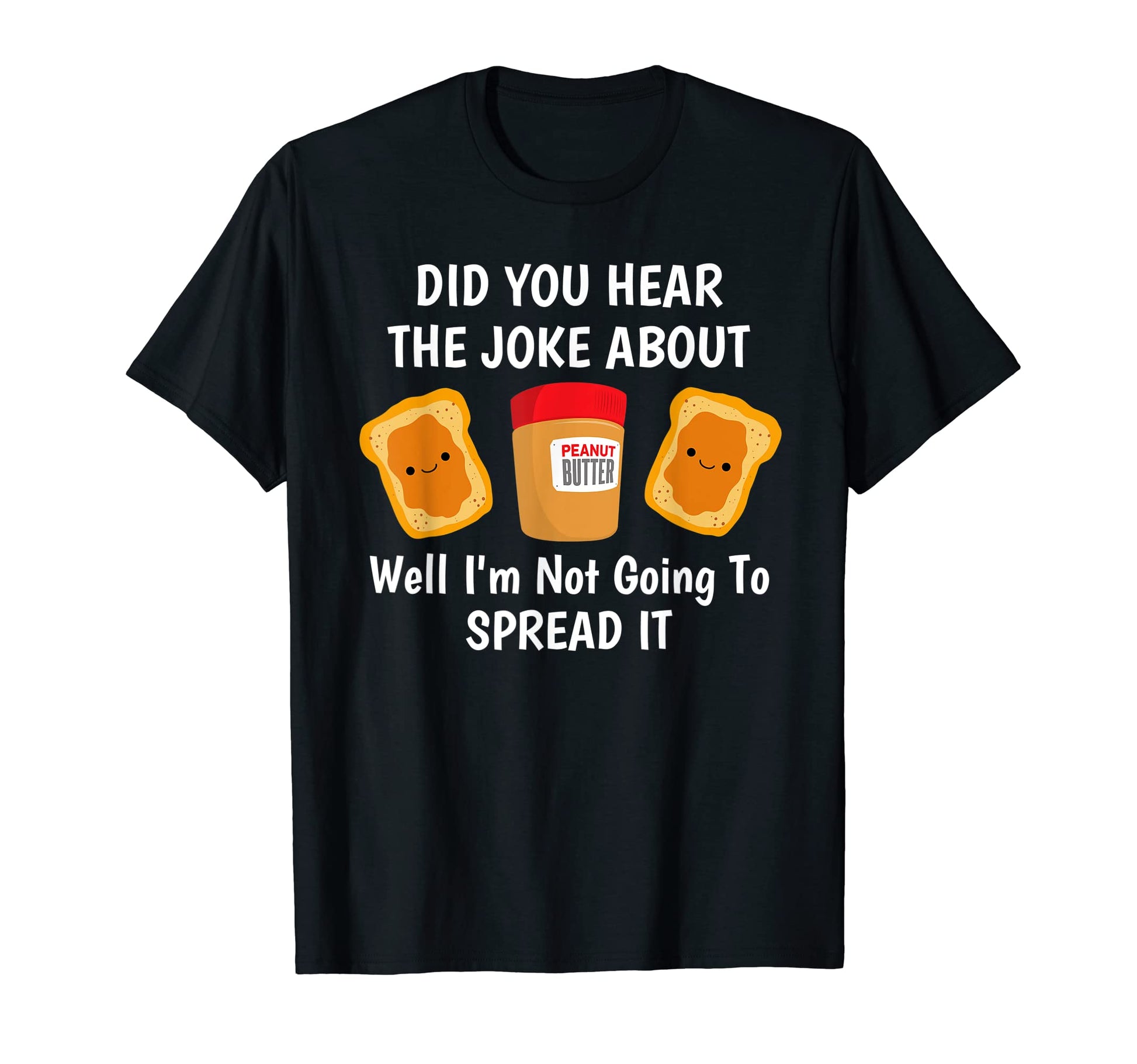 Did You Hear Joke About Peanut Butter T-Shirt - Graphic Print for Adults - T-Shirt, Sweatshirt, Hoodie