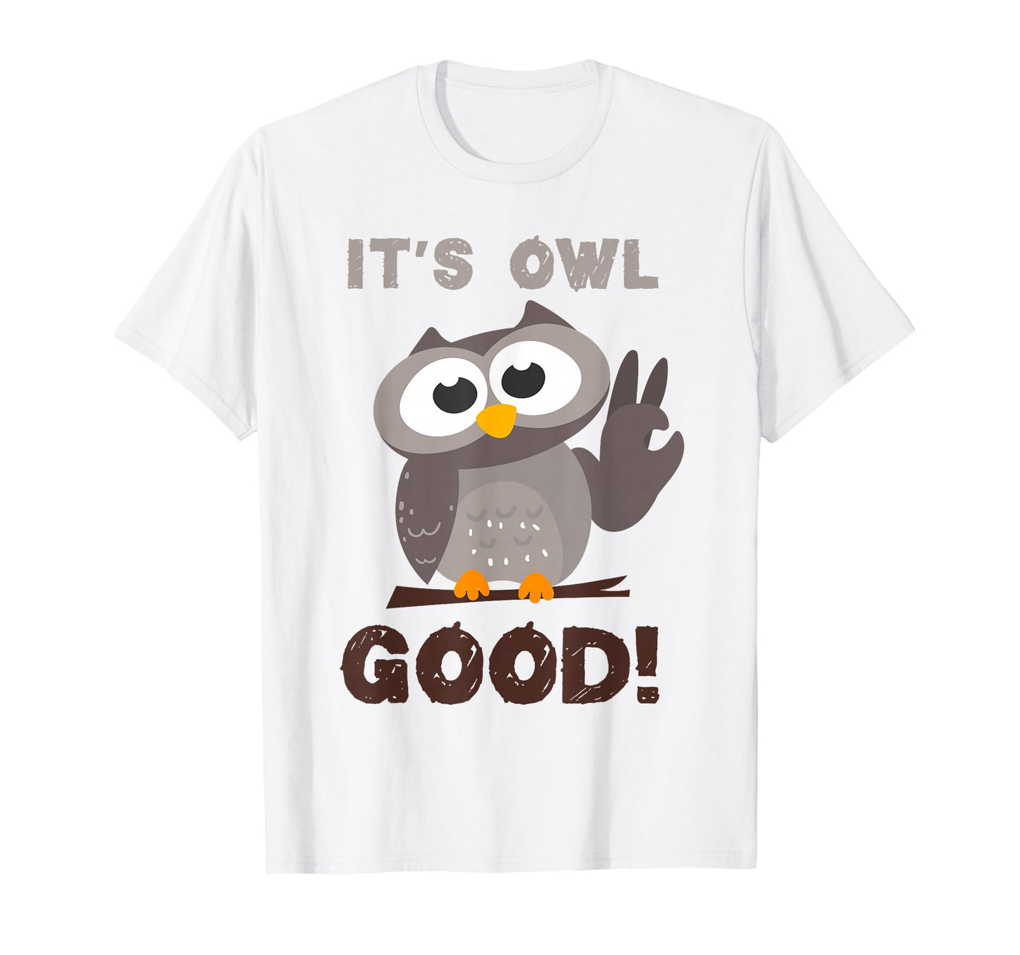 Funny Its Owl Good Birthday Gift Owl T-Shirt - Custom Art Print Unisex - T-Shirt, Sweatshirt, Hoodie