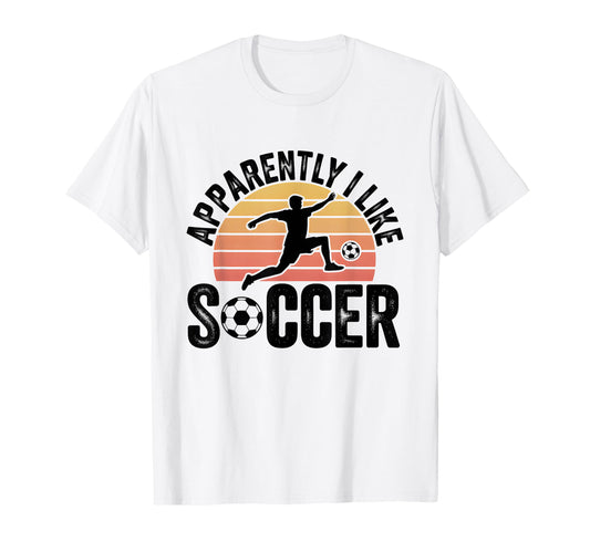 Apparently I Like Soccer Season Funny T-Shirt - Novelty Apparel for Adults - T-Shirt, Sweatshirt, Hoodie