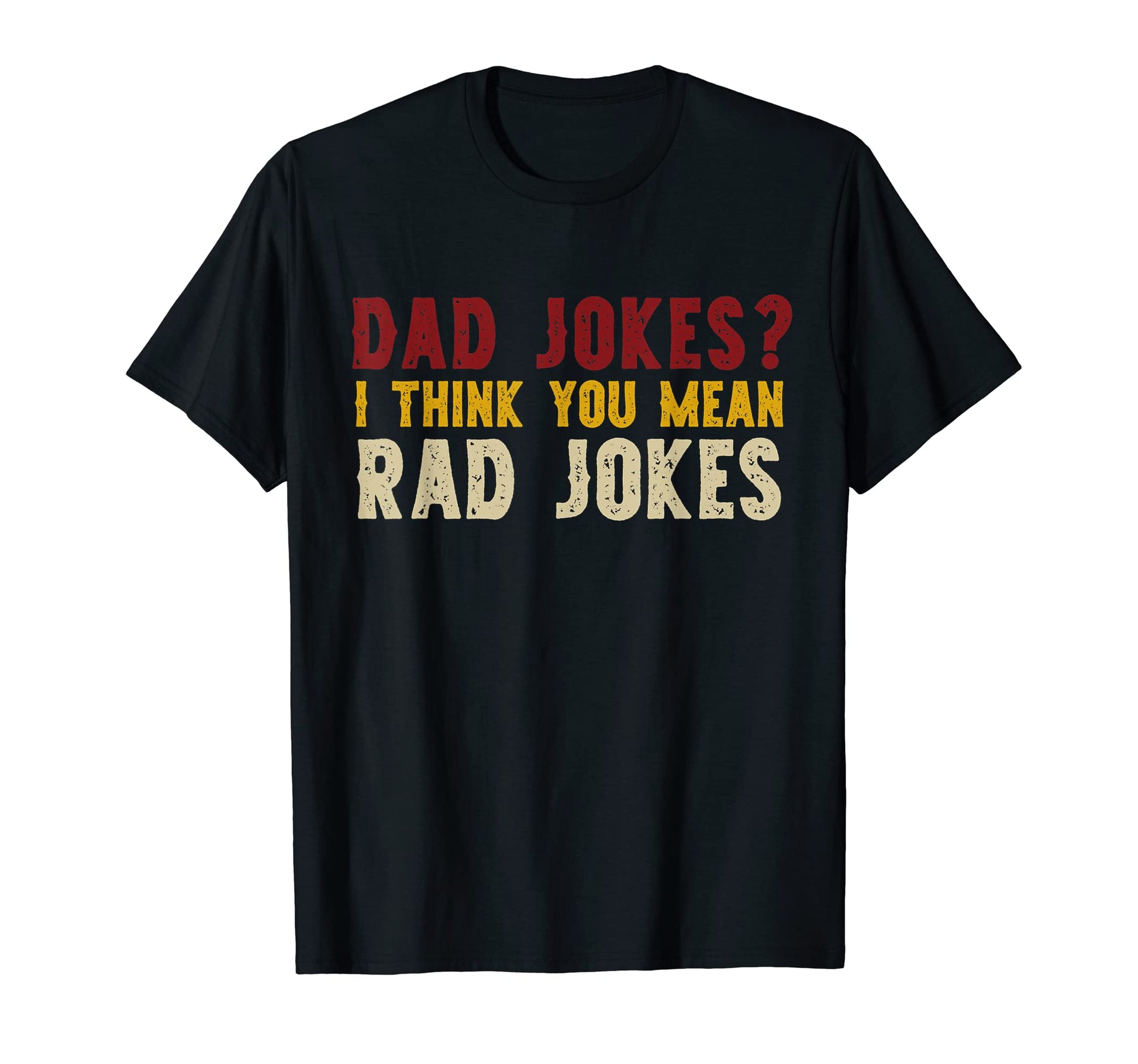 Dad Jokes I Think You Mean Rad Jokes T-Shirt - Streetwear Style for Adults - T-Shirt, Sweatshirt, Hoodie