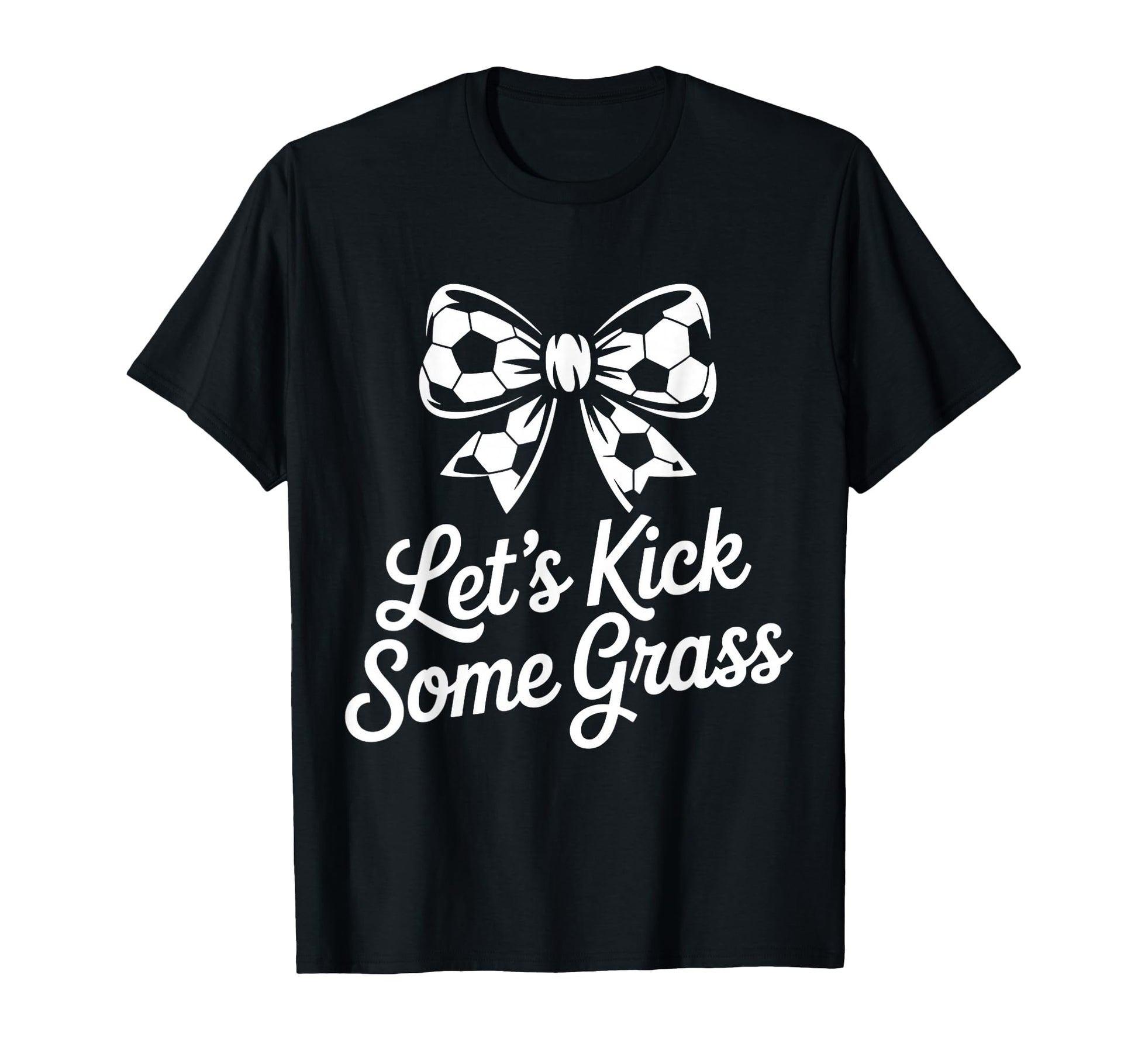 Let S Kick Some Grass Soccer Mom T-Shirt - Fun Novelty Design Men Women - T-Shirt, Sweatshirt, Hoodie