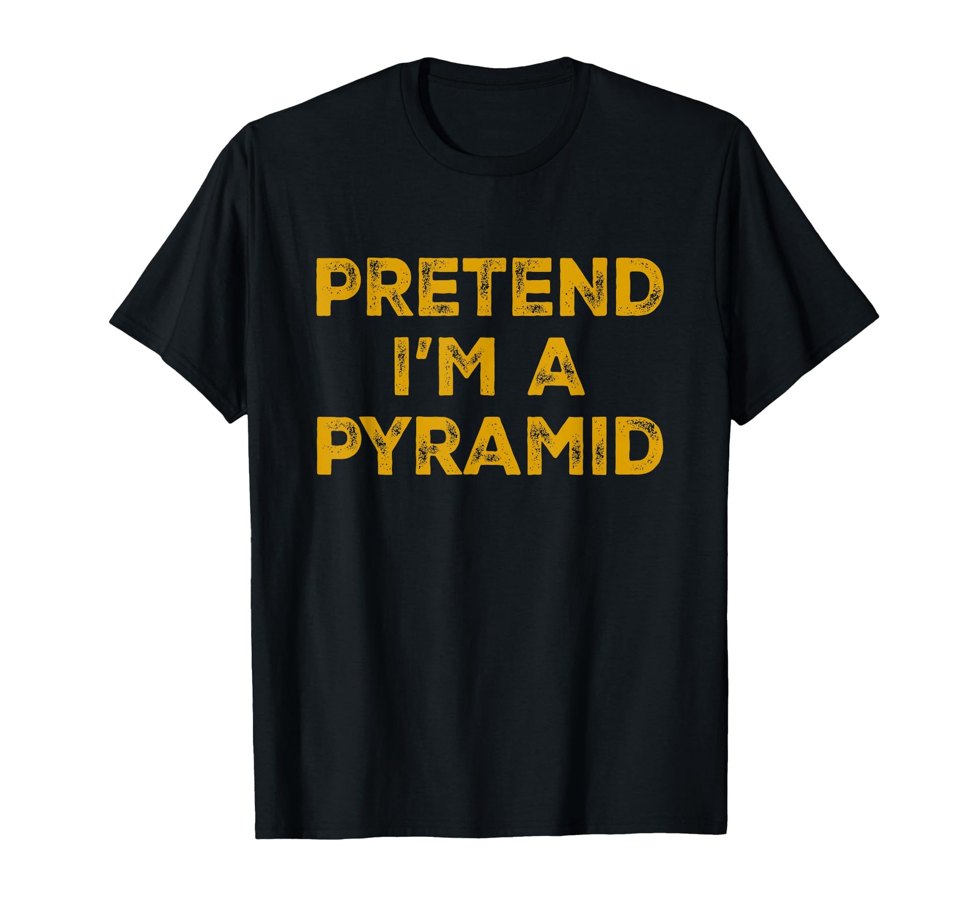 Pretend Im Pyramid Lazy Halloween T-Shirt - Novelty Apparel Men Women - T-Shirt, Sweatshirt, Hoodie