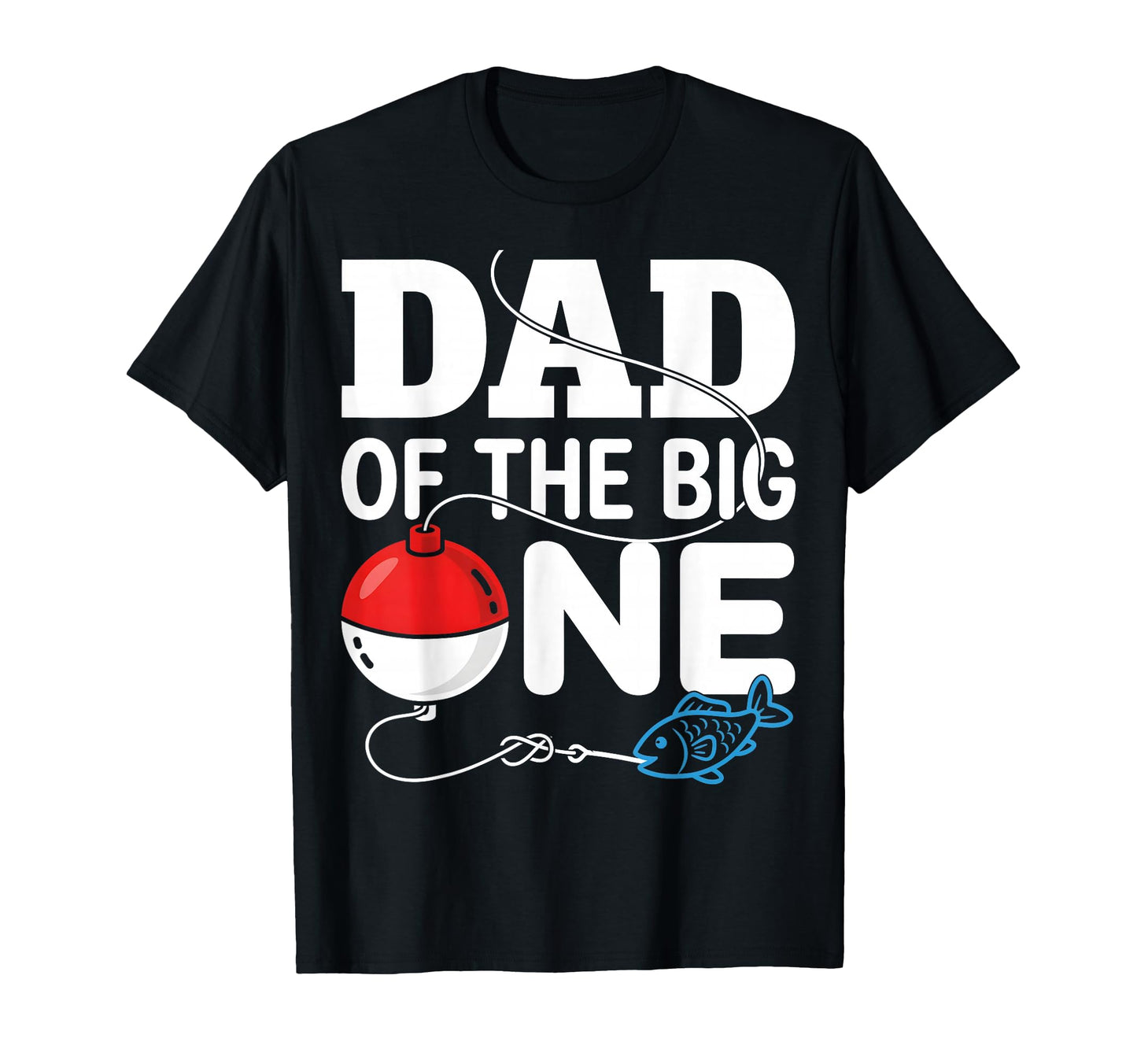 Dad Big One Fishing Lover Father T-Shirt - Graphic Print Men Women - T-Shirt, Sweatshirt, Hoodie