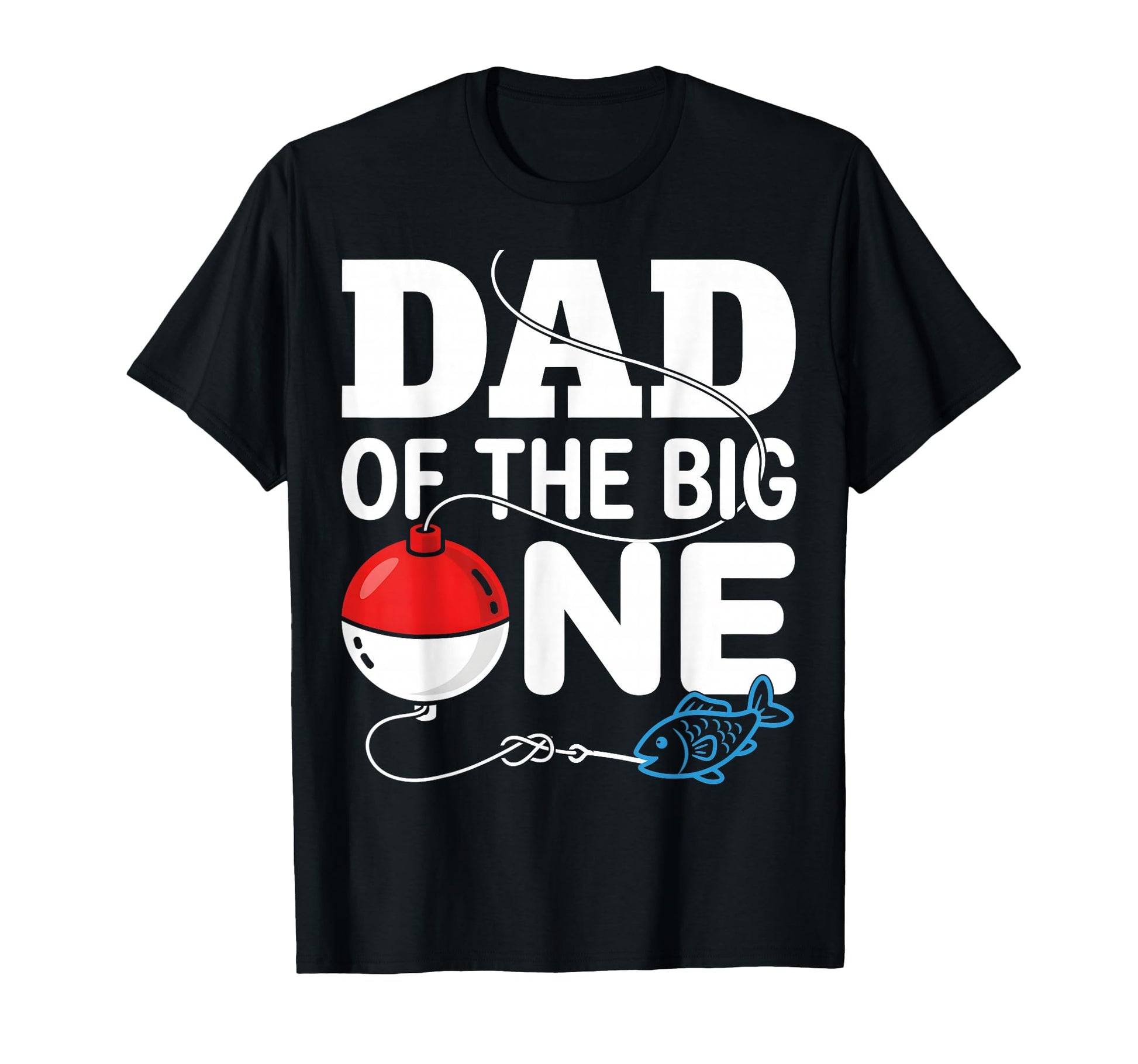 Dad Big One Fishing Lover Father T-Shirt - Graphic Print Men Women - T-Shirt, Sweatshirt, Hoodie
