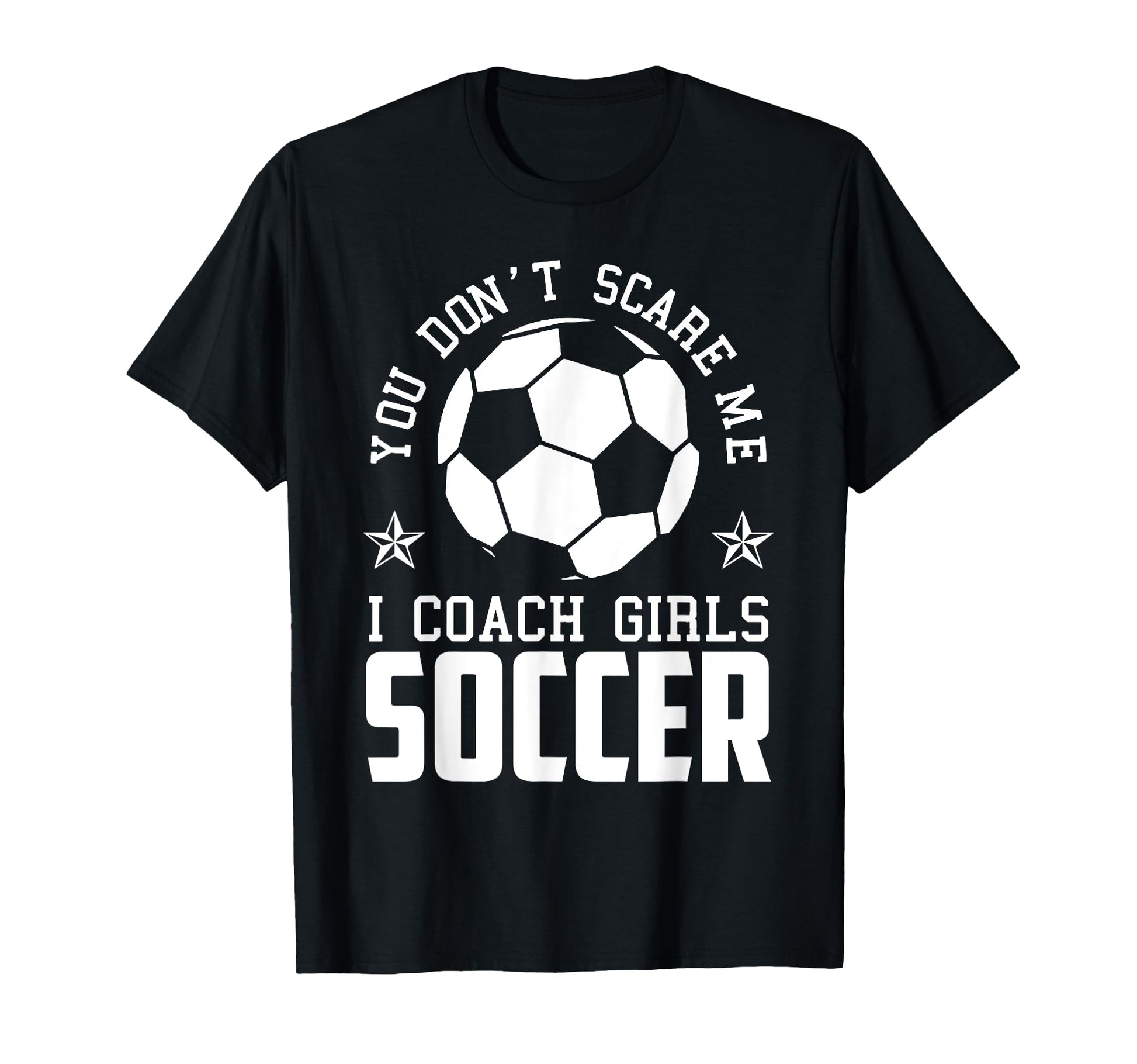Mens Funny Soccer Coach You Dont Scare Me T-Shirt - Unique Graphic Unisex - T-Shirt, Sweatshirt, Hoodie
