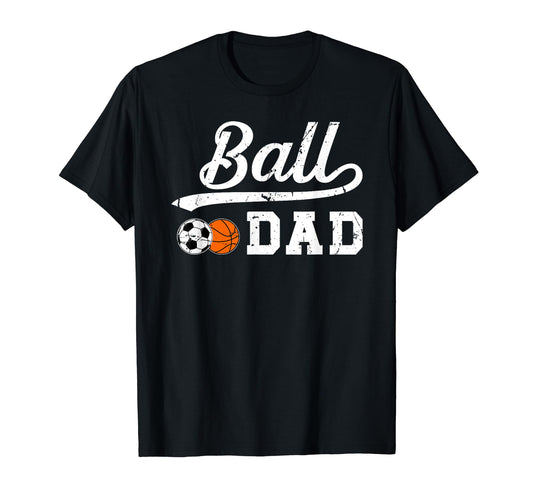 Ball Dad Soccer Basketball Dad Ballers T-Shirt - Streetwear Style Unisex - T-Shirt, Sweatshirt, Hoodie