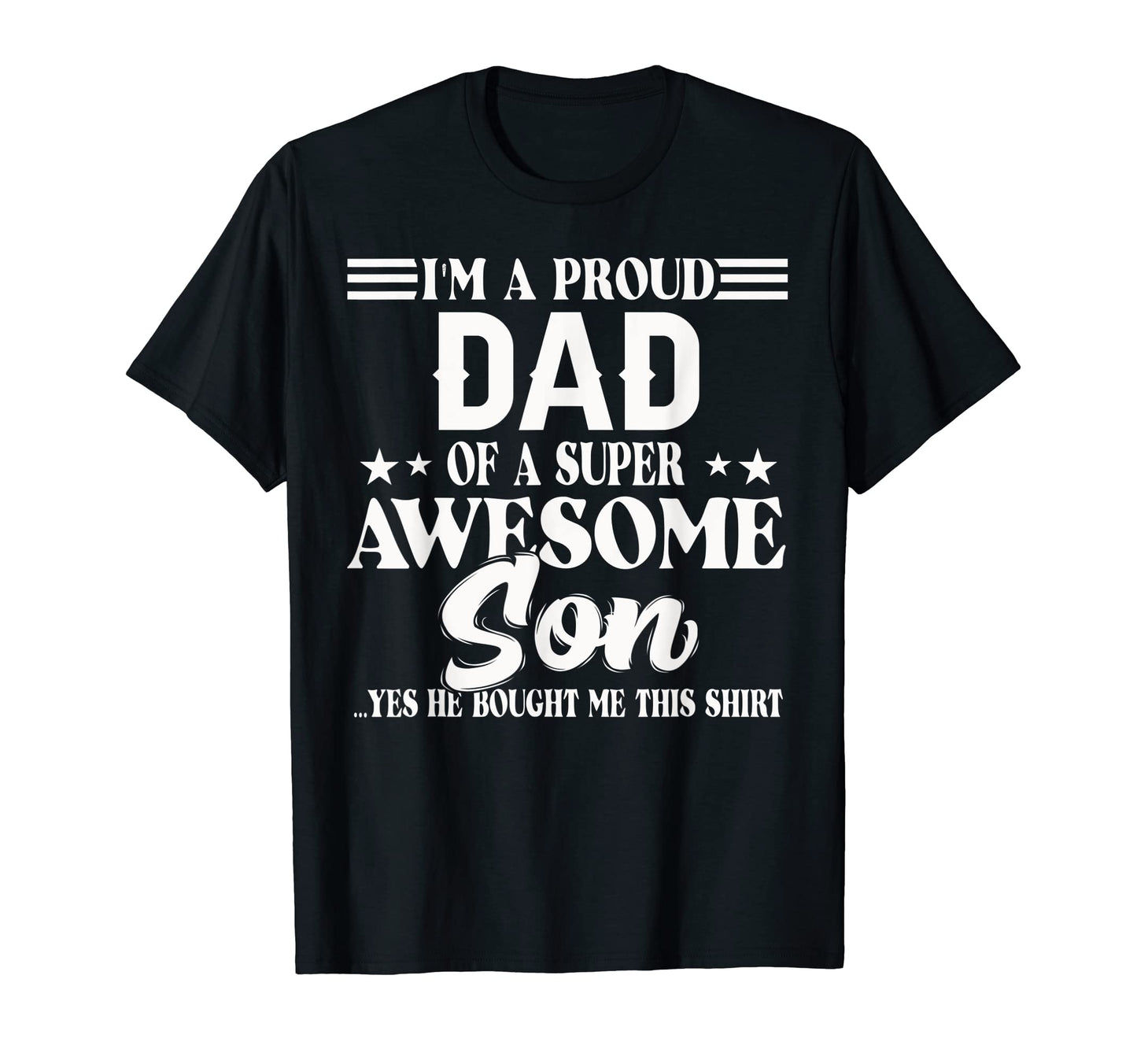 Best Dad Ever Im Proud Dad Super Awesome T-Shirt - Unique Graphic Unisex - T-Shirt, Sweatshirt, Hoodie