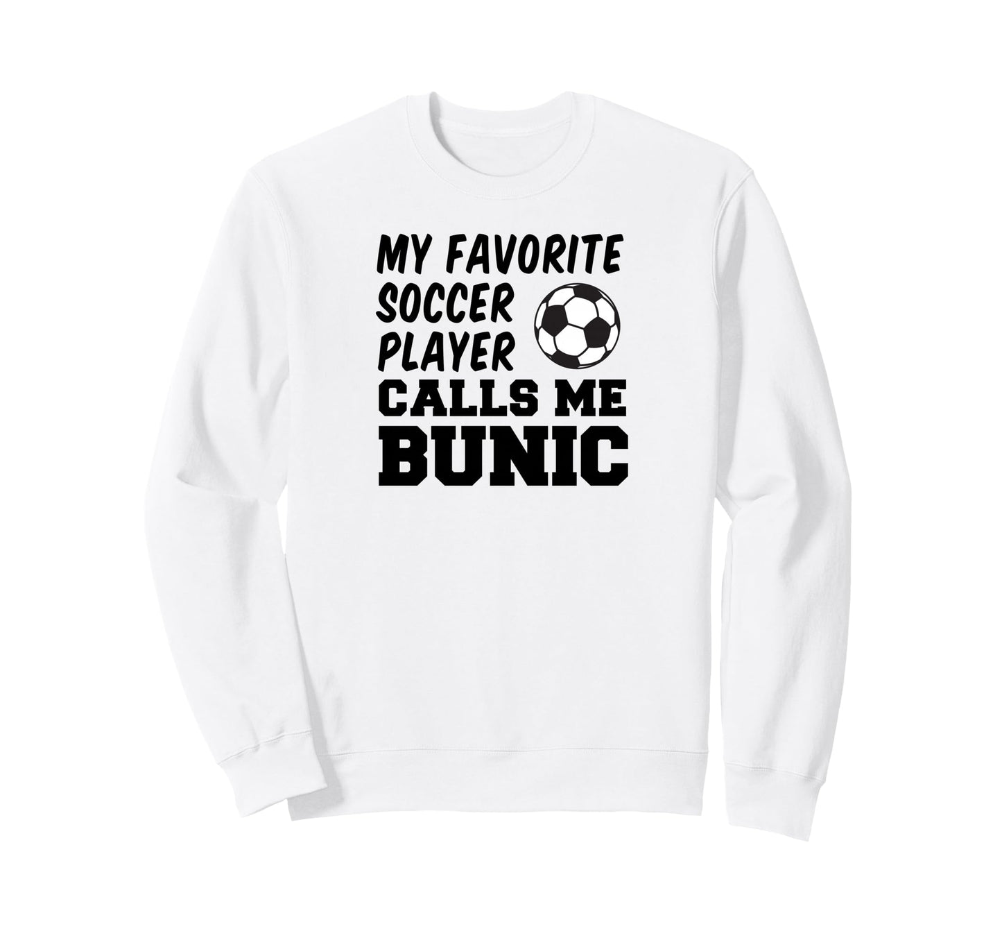 My Favorite Soccer Player Calls Me Bunic Sweatshirt - Graphic Print Unisex - T-Shirt, Sweatshirt, Hoodie