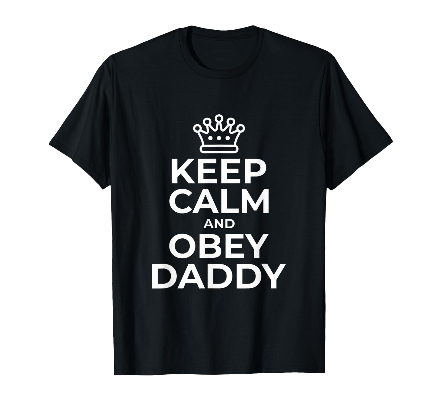 Keep Calm And Obey Daddy Kinky Ddlg T-Shirt - Custom Art Print Men Women - T-Shirt, Sweatshirt, Hoodie
