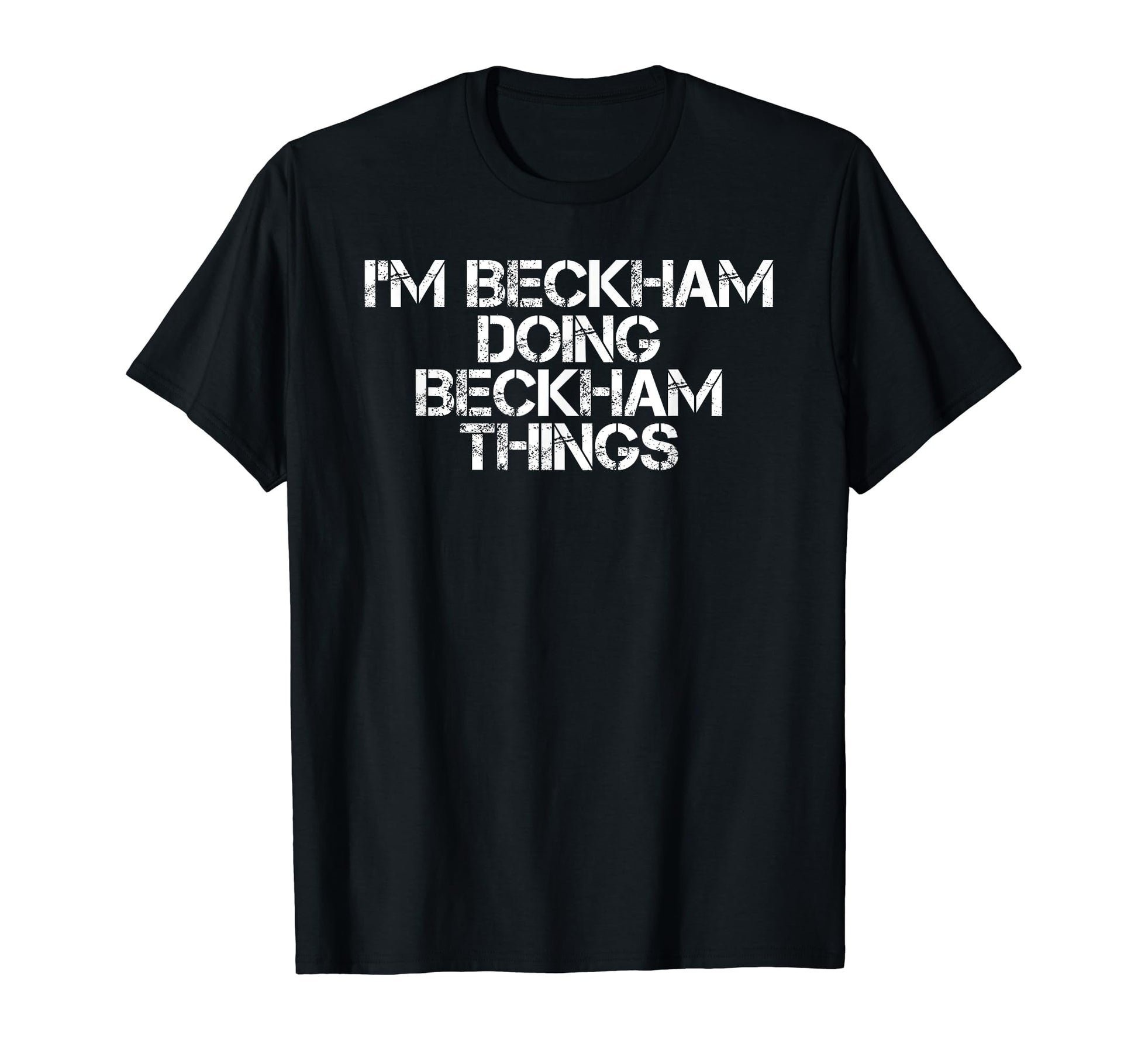 Im Beckham Doing Beckham Things Name T-Shirt - Graphic Print for Adults - T-Shirt, Sweatshirt, Hoodie