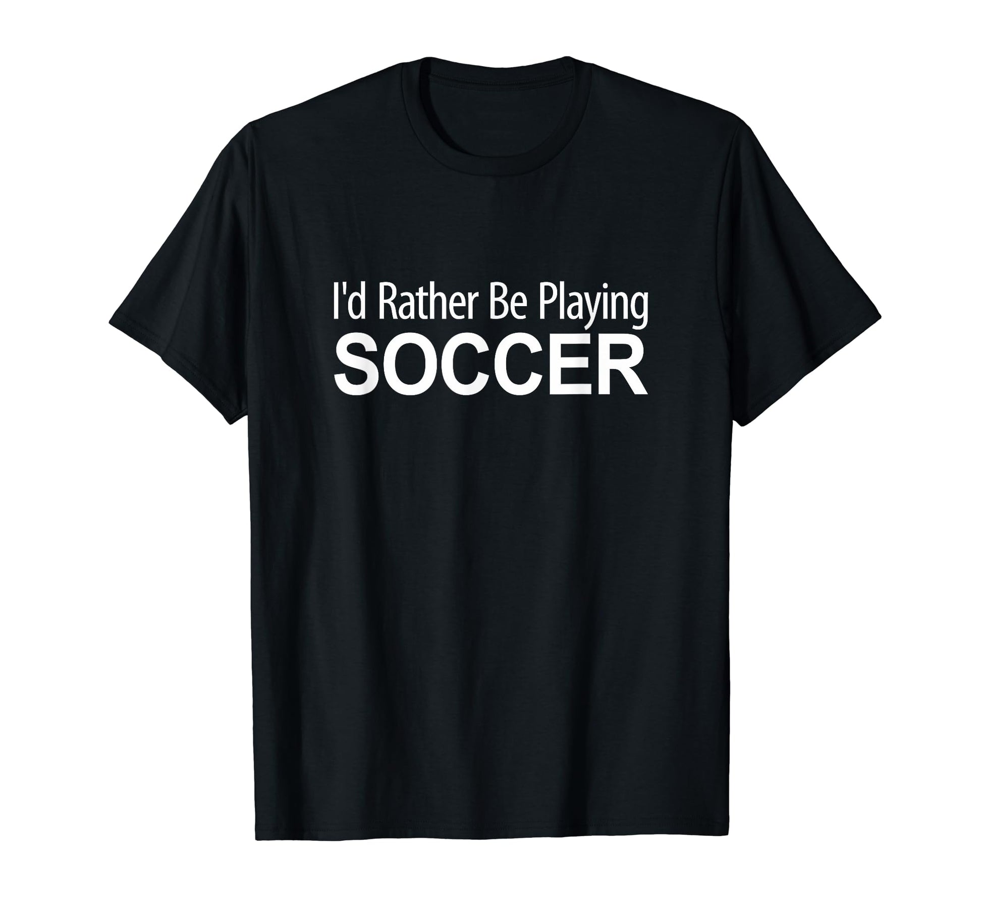 Id Rather Be Playing Soccer T-Shirt - Fun Novelty Design Unisex - T-Shirt, Sweatshirt, Hoodie